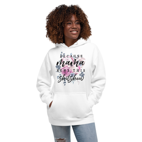 Because Mama Runs This Shit Show Unisex Hoodie