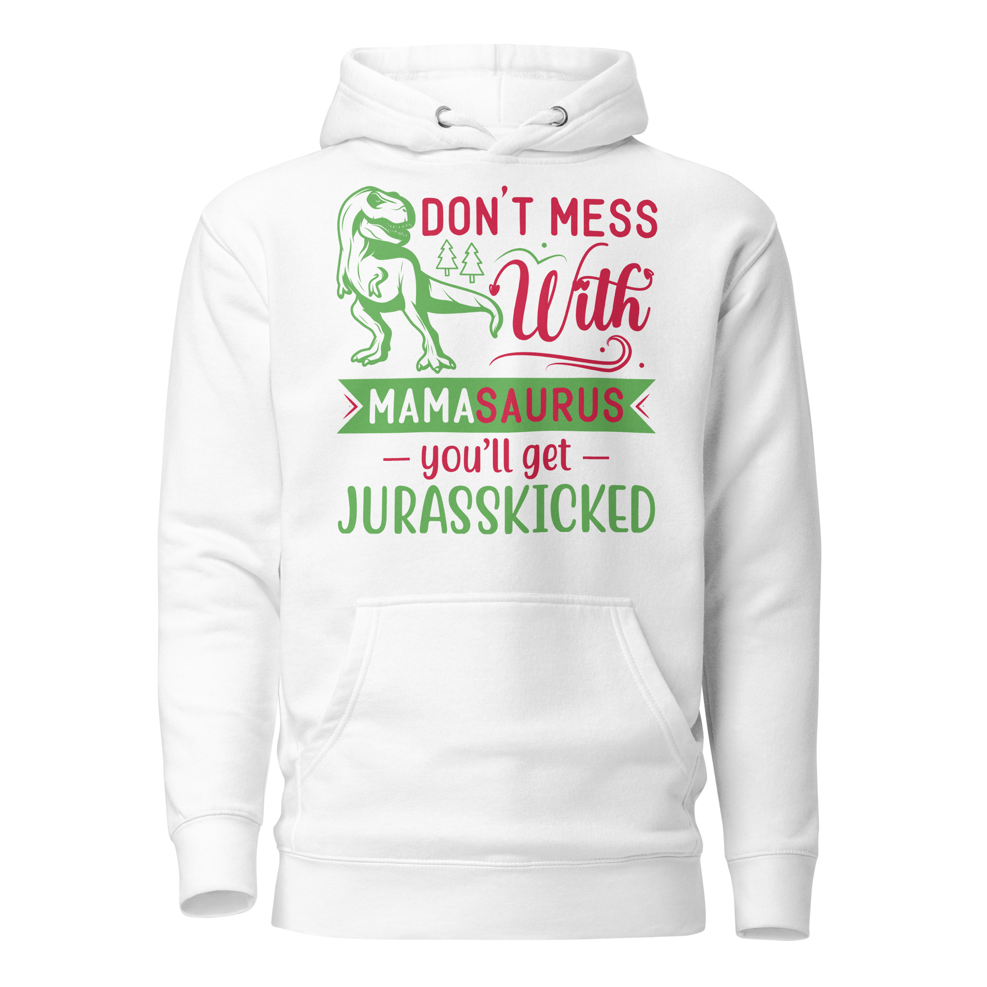 Don't Mess With Mamasaurus You'll Get Jurasskicked Unisex Hoodie