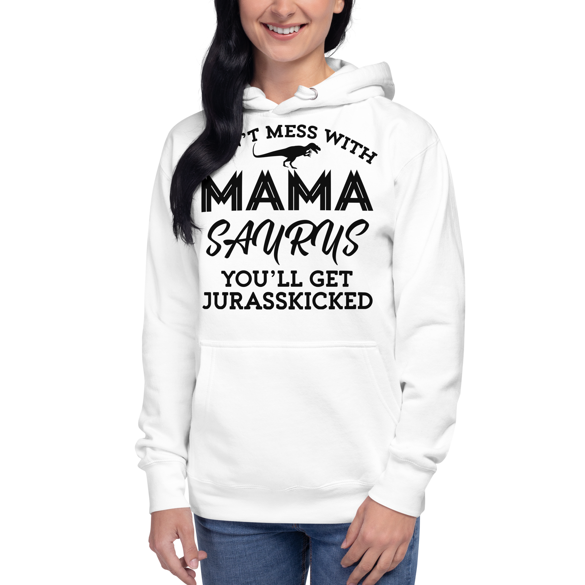 Don't Mess With Mamasaurus You'll Get Jurasskicked Unisex Hoodie