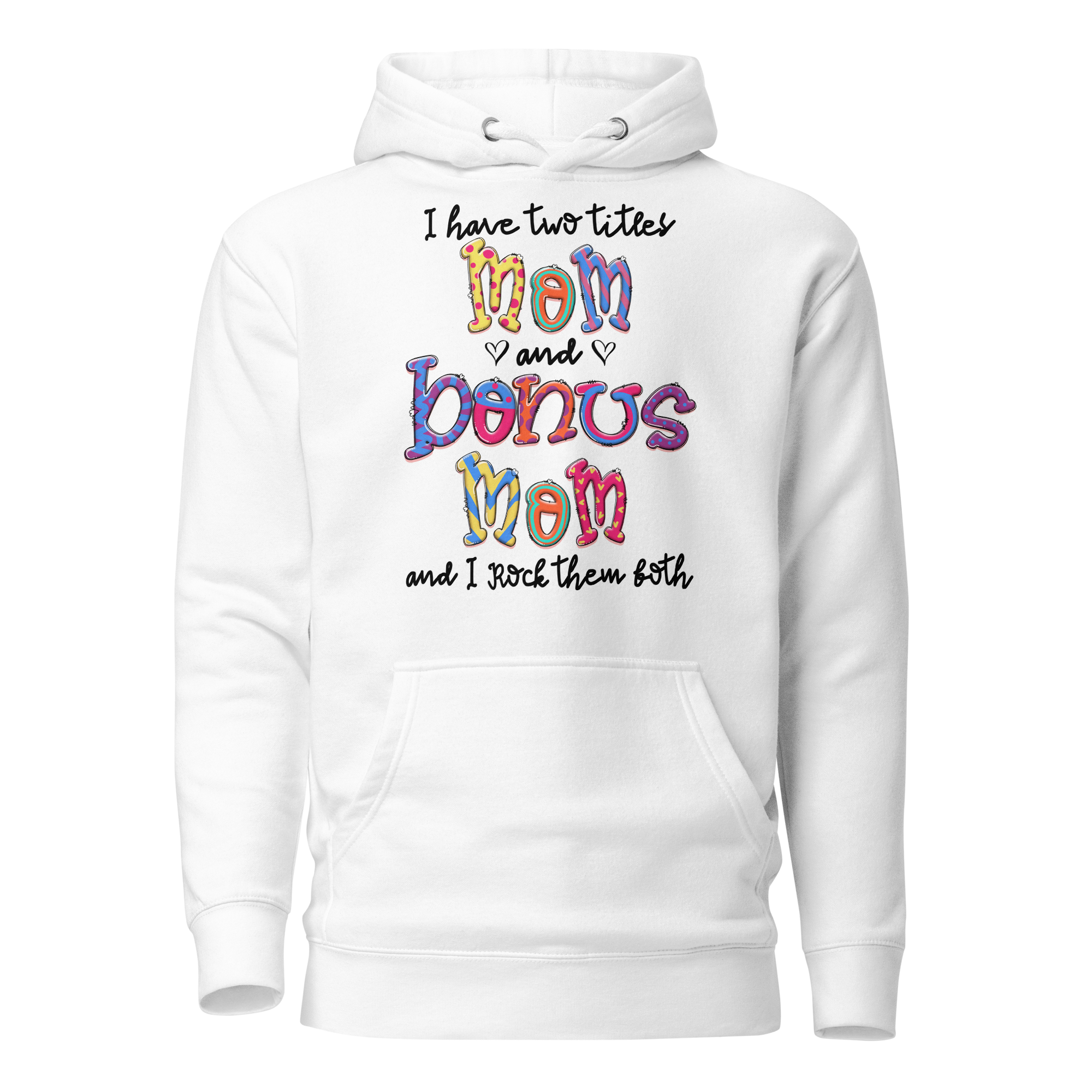 I Have Two Titles Mom And Bonus Mom I Rock Them Both Unisex Hoodie