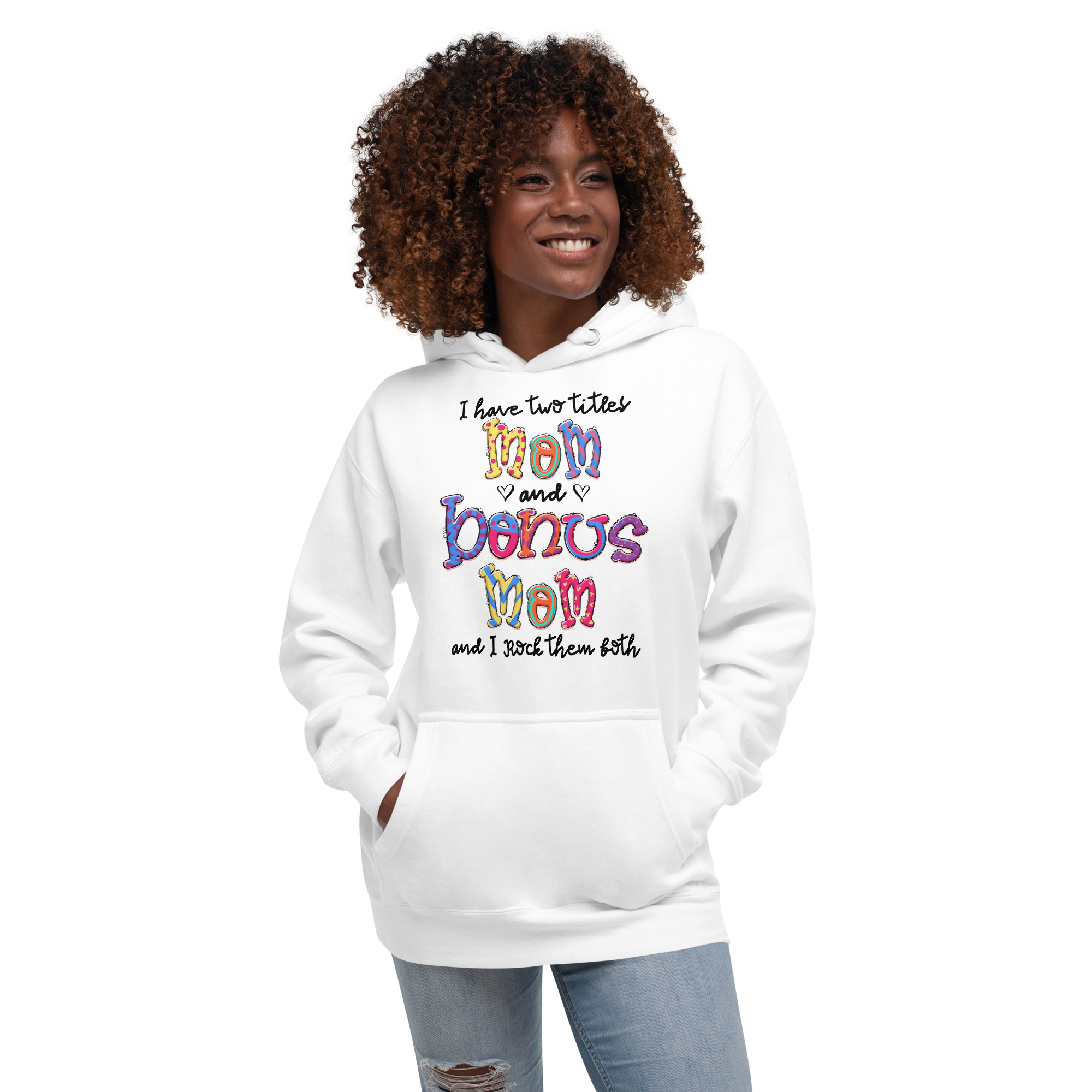 I Have Two Titles Mom And Bonus Mom I Rock Them Both Unisex Hoodie