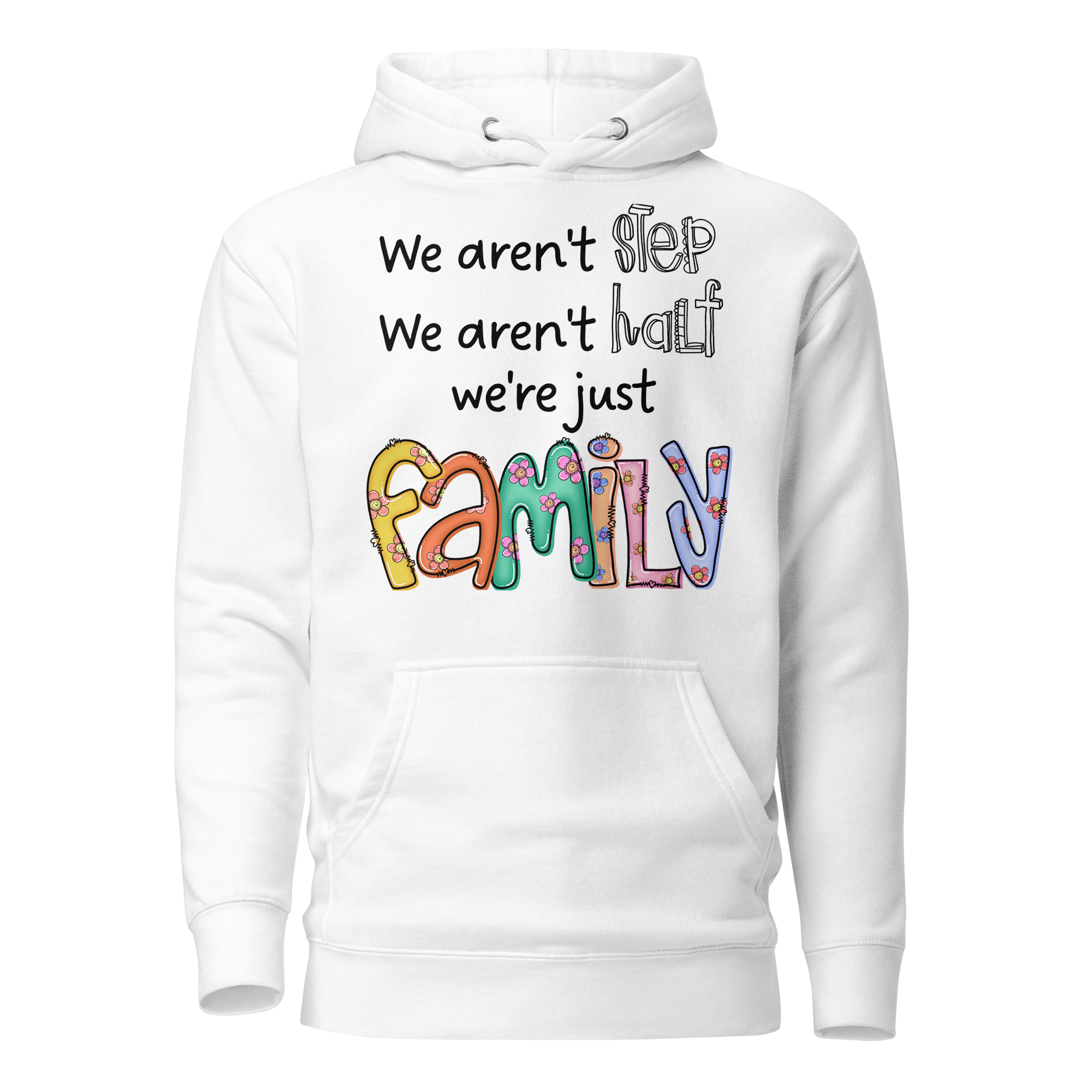 We aren't Step, We Aren't Half, We're Just Family. Unisex Hoodie