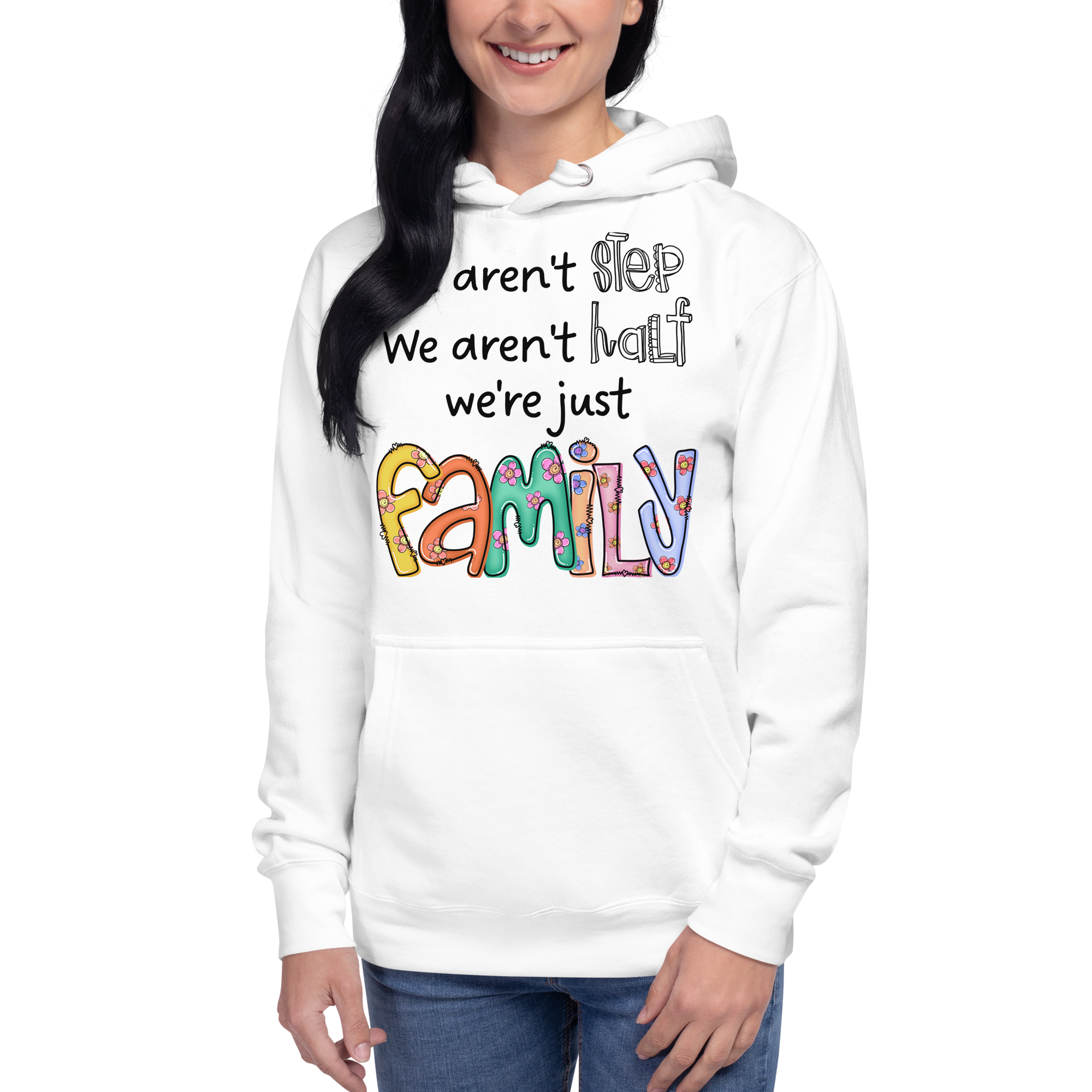 We aren't Step, We Aren't Half, We're Just Family. Unisex Hoodie