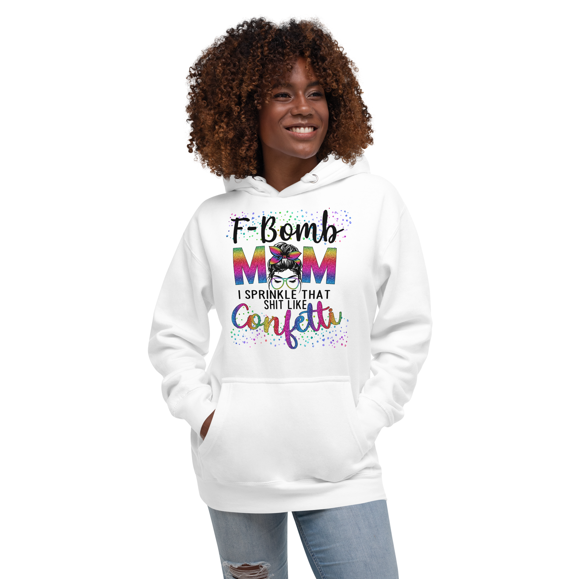 F-Bomb Mom I Sprinkle That Shit Like Confetti Unisex Hoodie