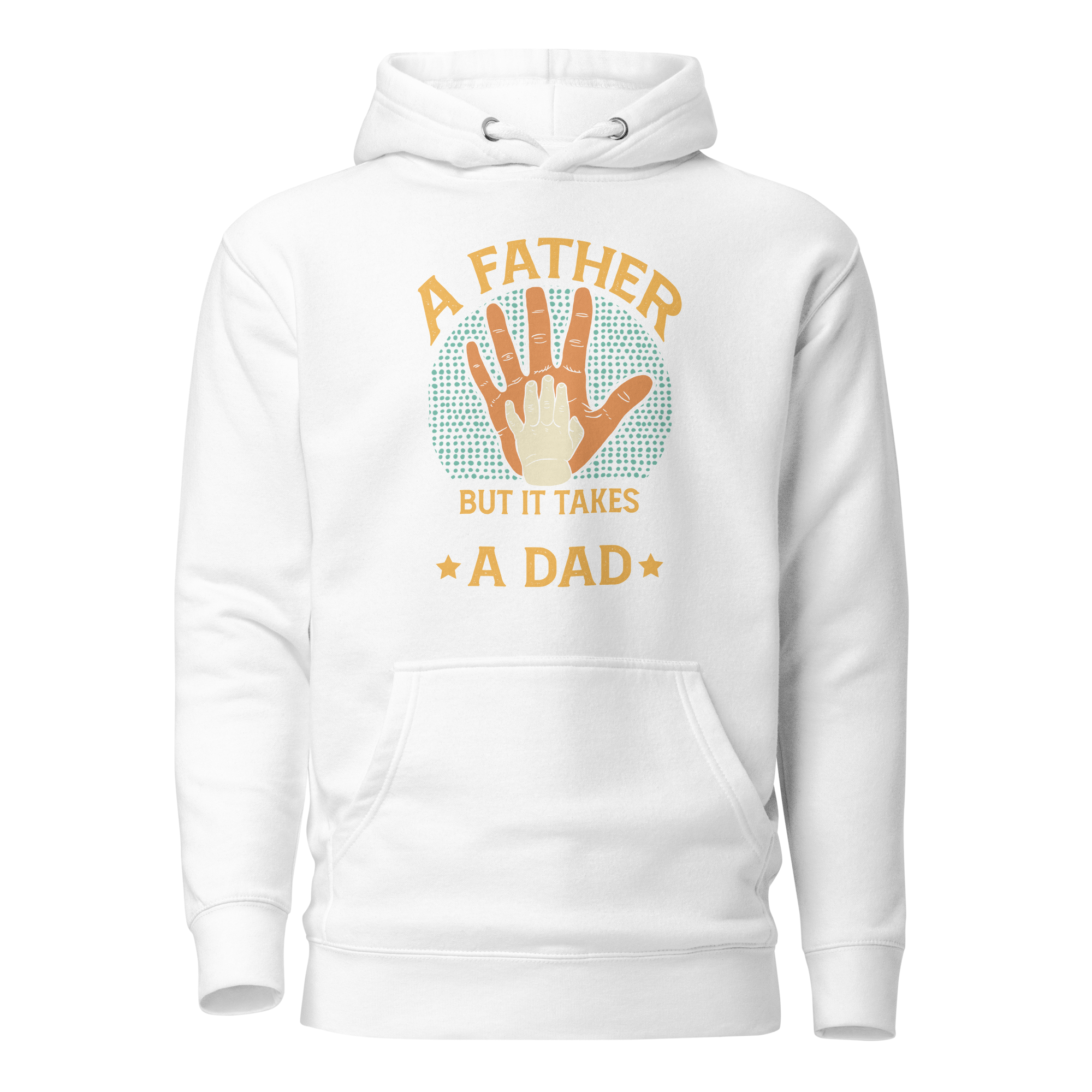 Any Man Can Be A Father But It Takes Someone Special To Be A Dad Unisex Hoodie