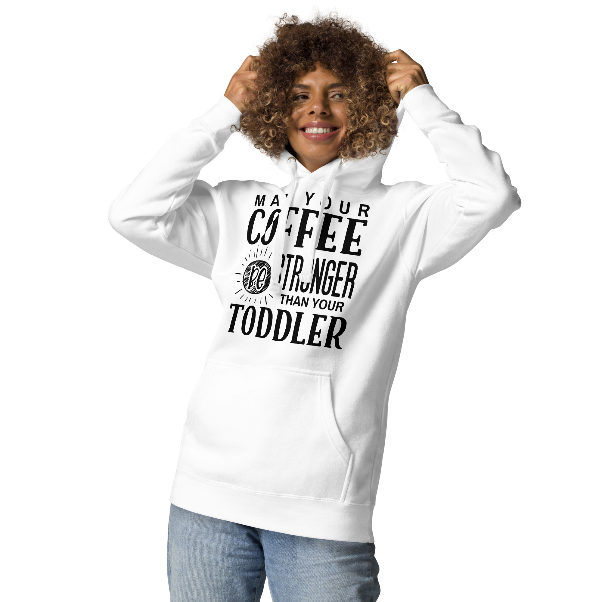 May Your Coffee Be Stronger Than Your Toddler Unisex Hoodie