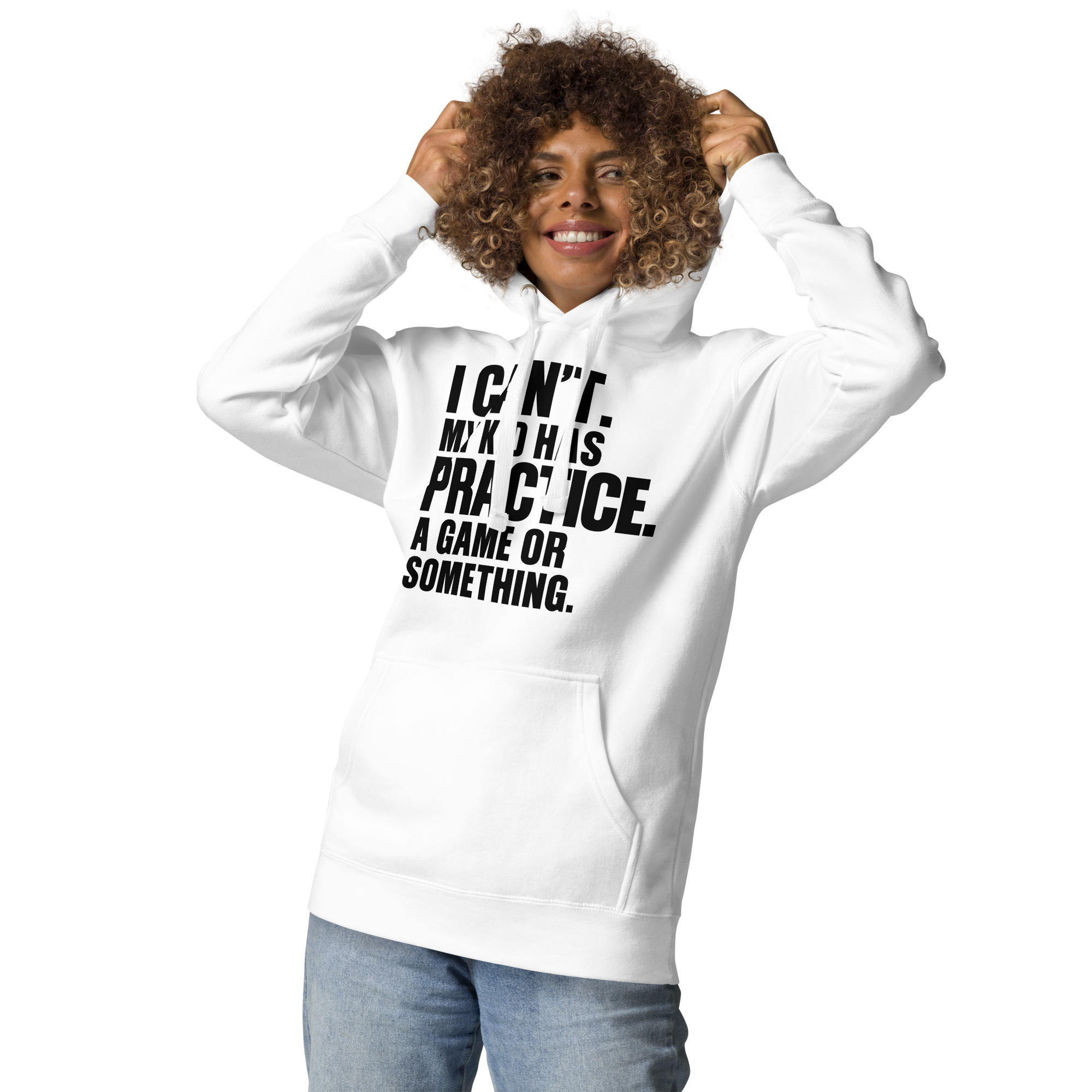 I Can't. My Kid Has Practice. A Game Or Something Unisex Hoodie