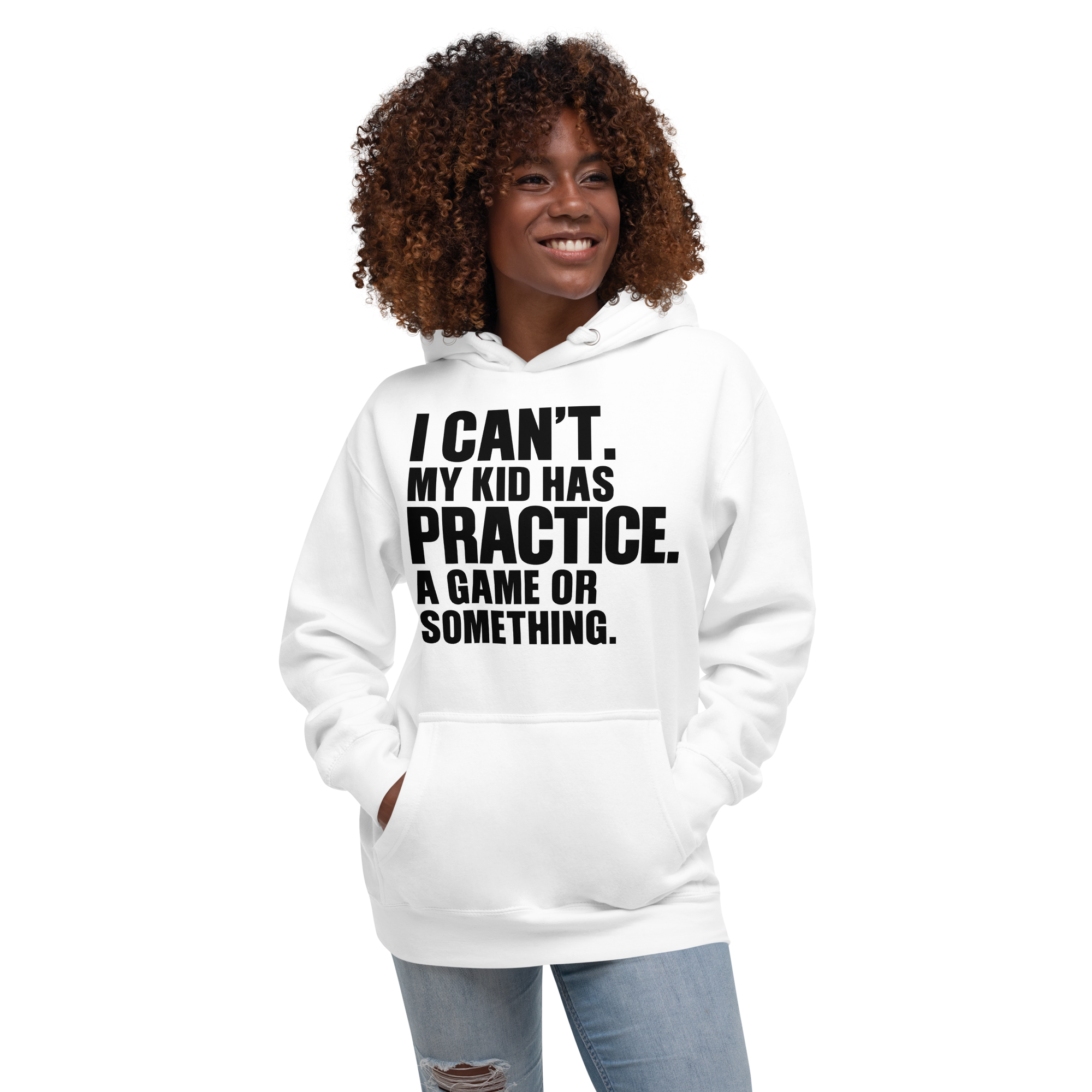 I Can't. My Kid Has Practice. A Game Or Something Unisex Hoodie