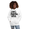 I Can't. My Kid Has Practice. A Game Or Something Unisex Hoodie