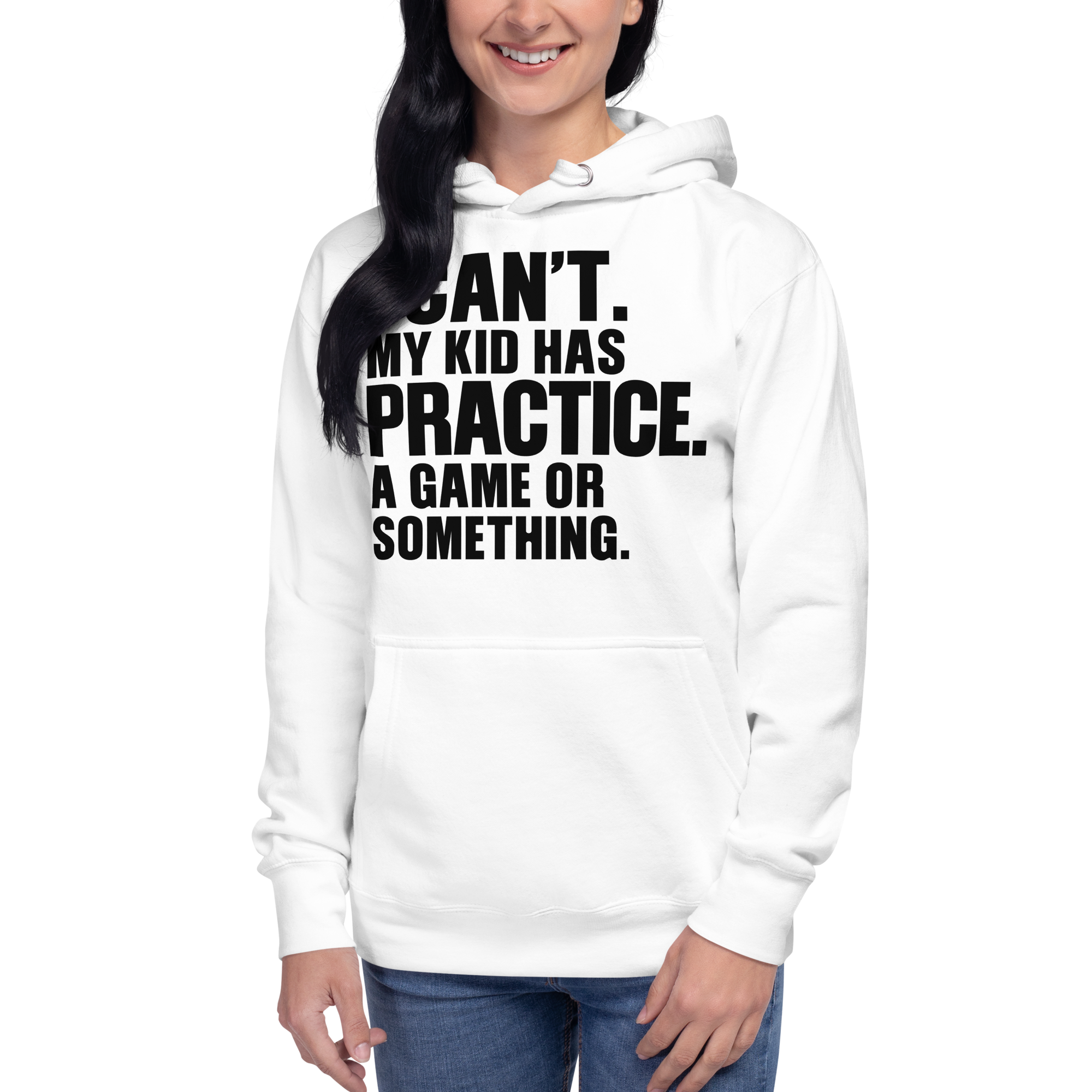 I Can't. My Kid Has Practice. A Game Or Something Unisex Hoodie