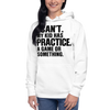 I Can't. My Kid Has Practice. A Game Or Something Unisex Hoodie