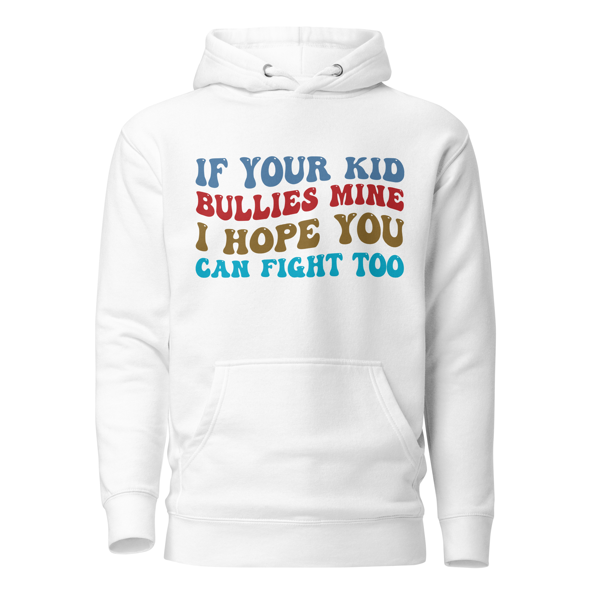 If Your Kid Bullies Mine I Hope You Can Fight Too Unisex Hoodie