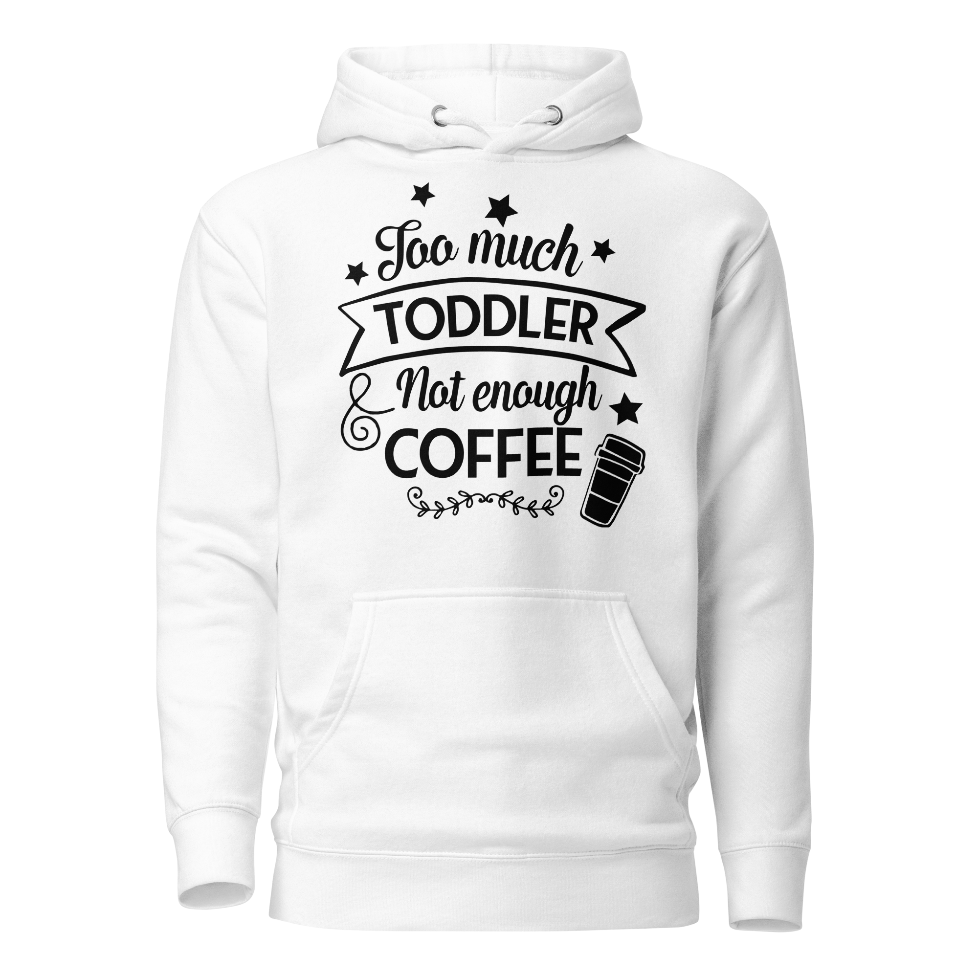 Too Much Toddler Not Enough Coffee Unisex Hoodie