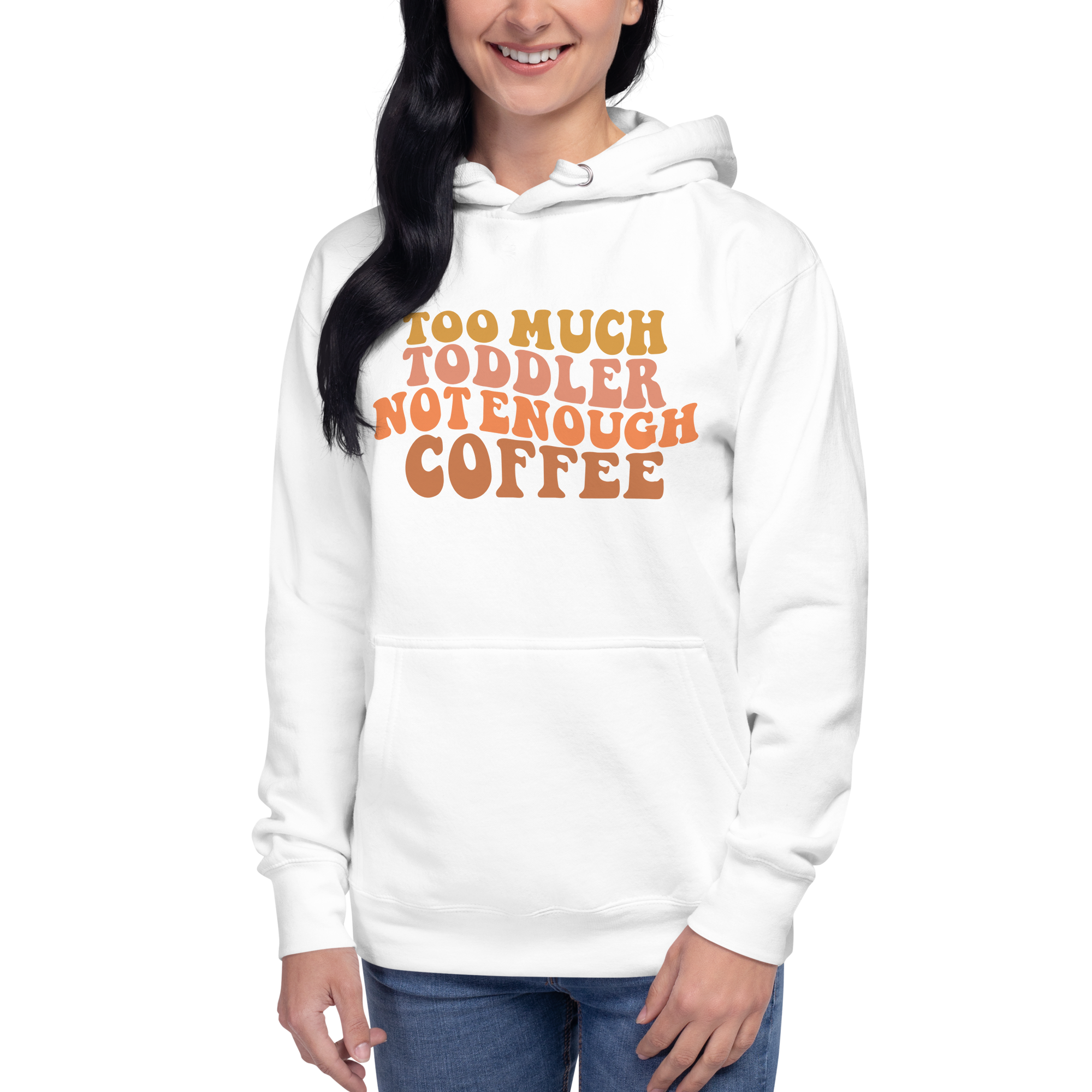 Too Much Toddler Not Enough Coffee Unisex Hoodie