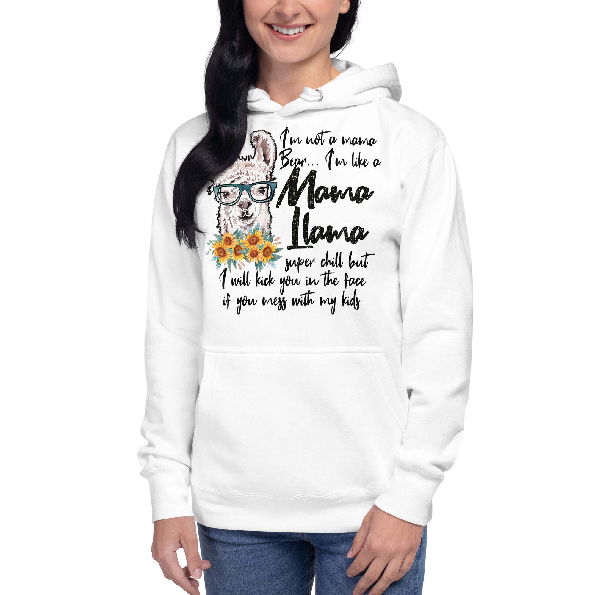 I'm Not A Mama Bear, I'm Like A Mama Llama Super chill But I will Kick you Unisex Hoodie