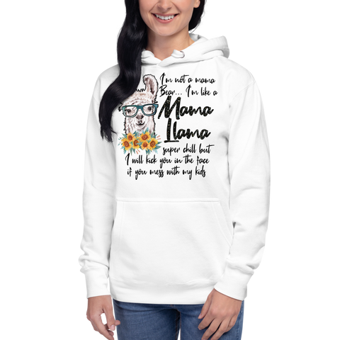 I'm Not A Mama Bear, I'm Like A Mama Llama Super chill But I will Kick you Unisex Hoodie