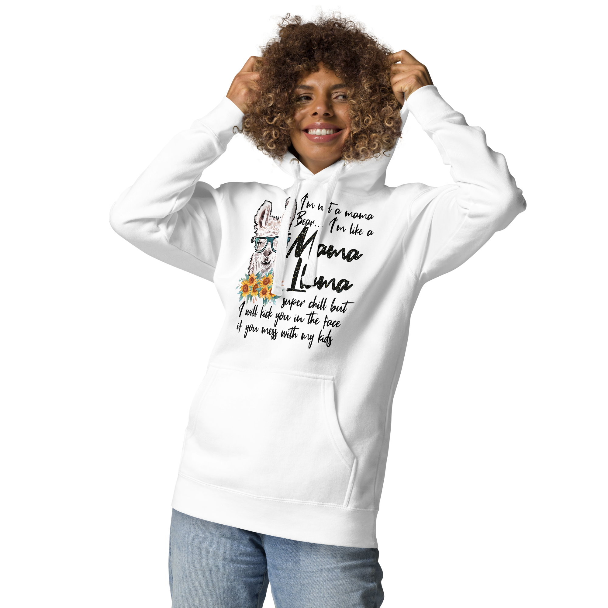 I'm Not A Mama Bear, I'm Like A Mama Llama Super chill But I will Kick you Unisex Hoodie