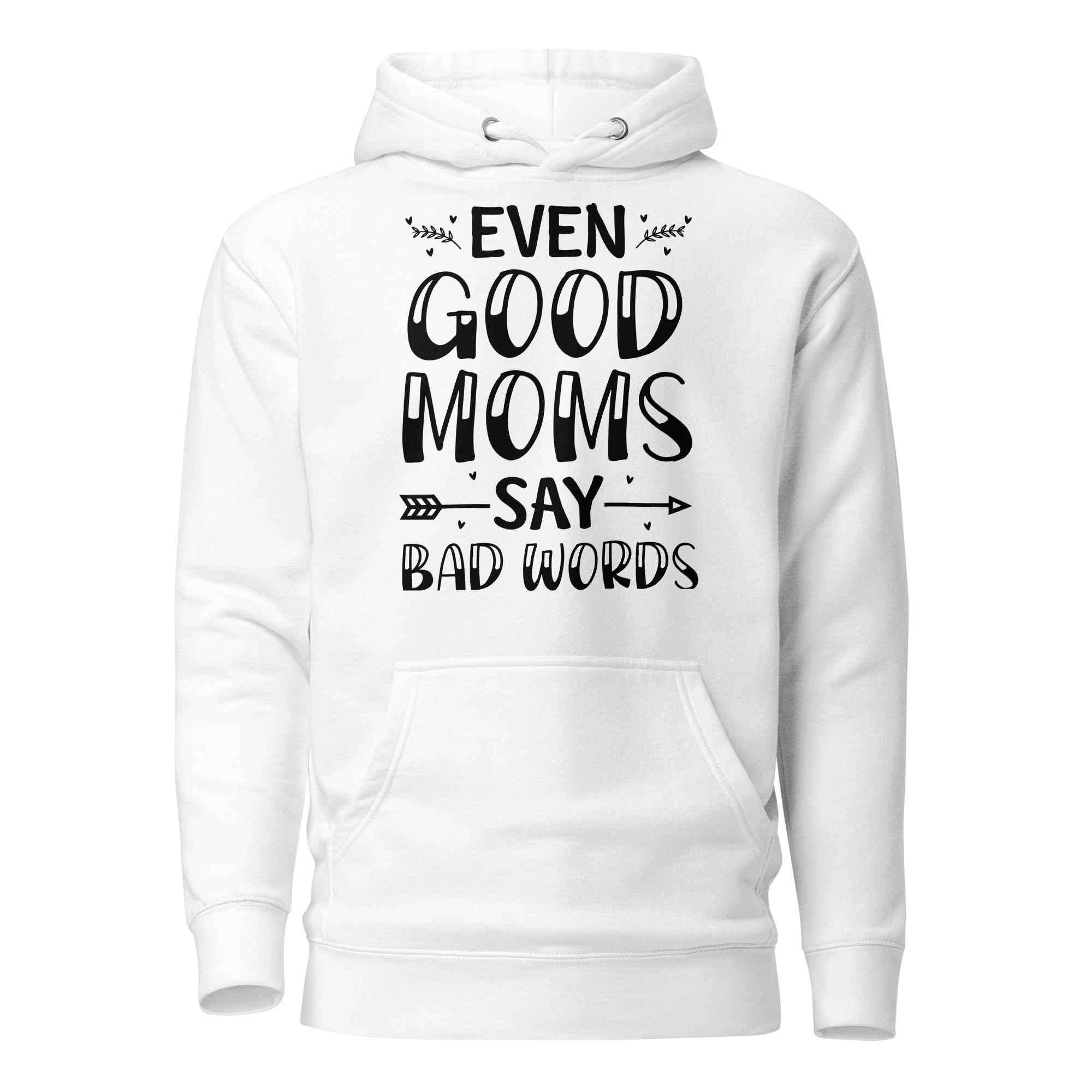 Even Good Moms Say Bad Words Unisex Hoodie