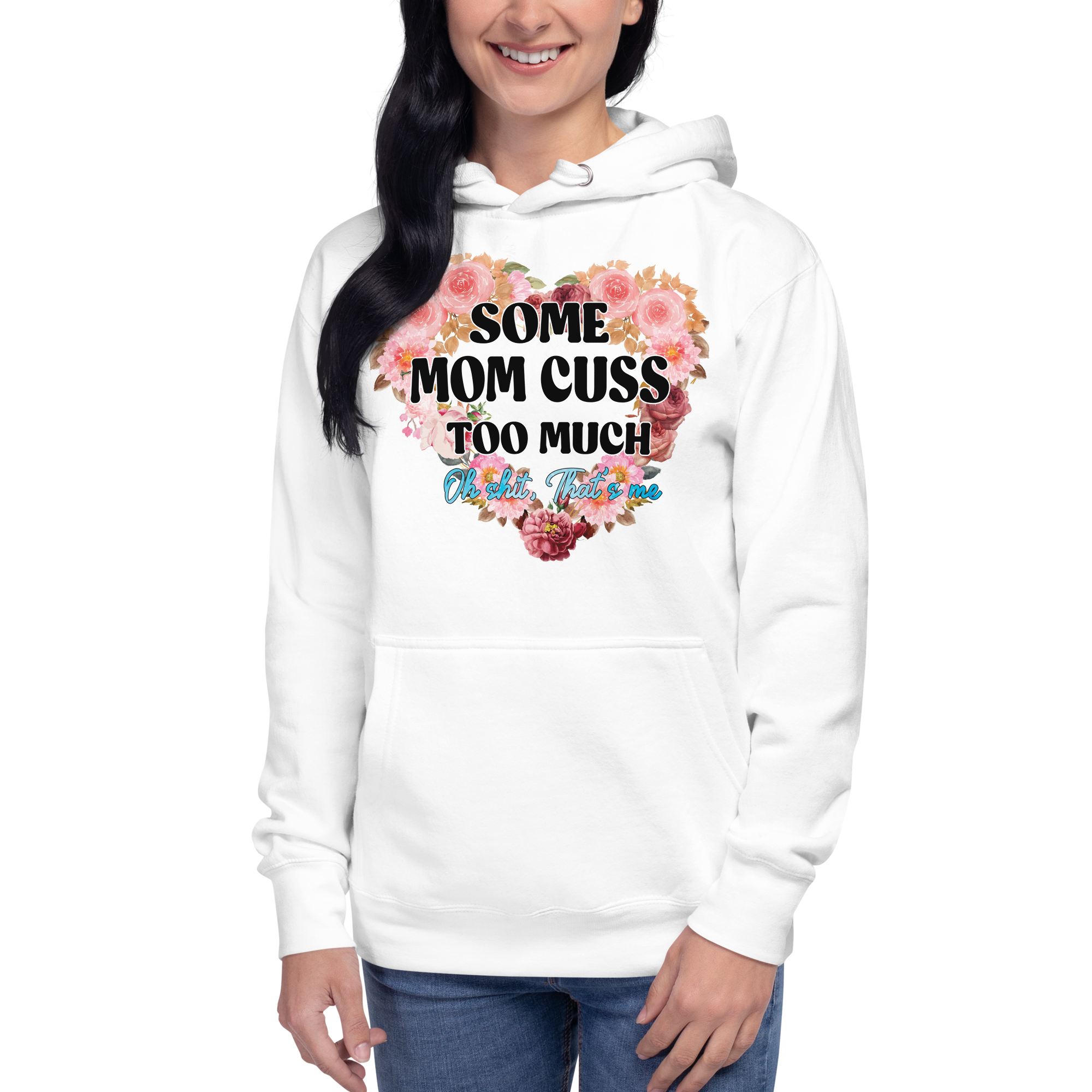 Some Mom Cuss Too Much. Oh Shit, That's Me Unisex Hoodie