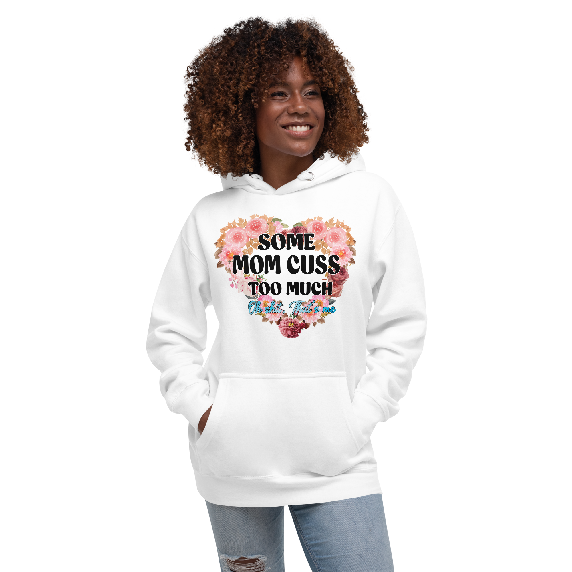 Some Mom Cuss Too Much. Oh Shit, That's Me Unisex Hoodie