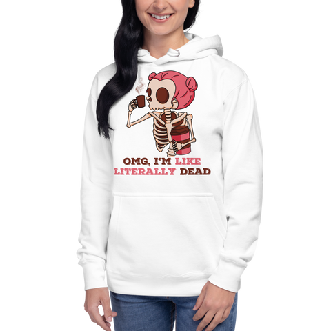 OMG, I'm Like Literally Dead  Unisex Hoodie