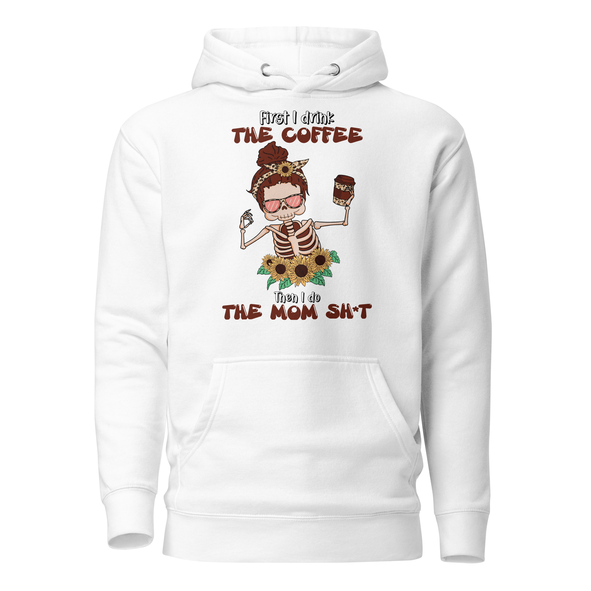 First I Drink The Coffee Then I Do The Mom Shit Unisex Hoodie