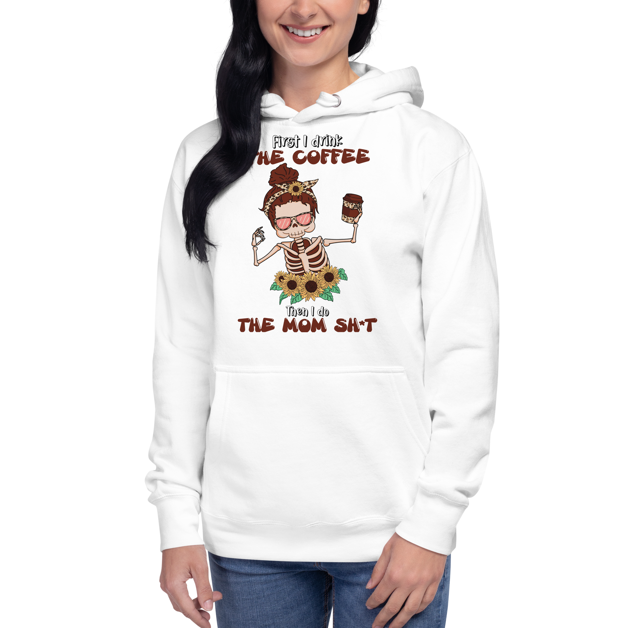 First I Drink The Coffee Then I Do The Mom Shit Unisex Hoodie