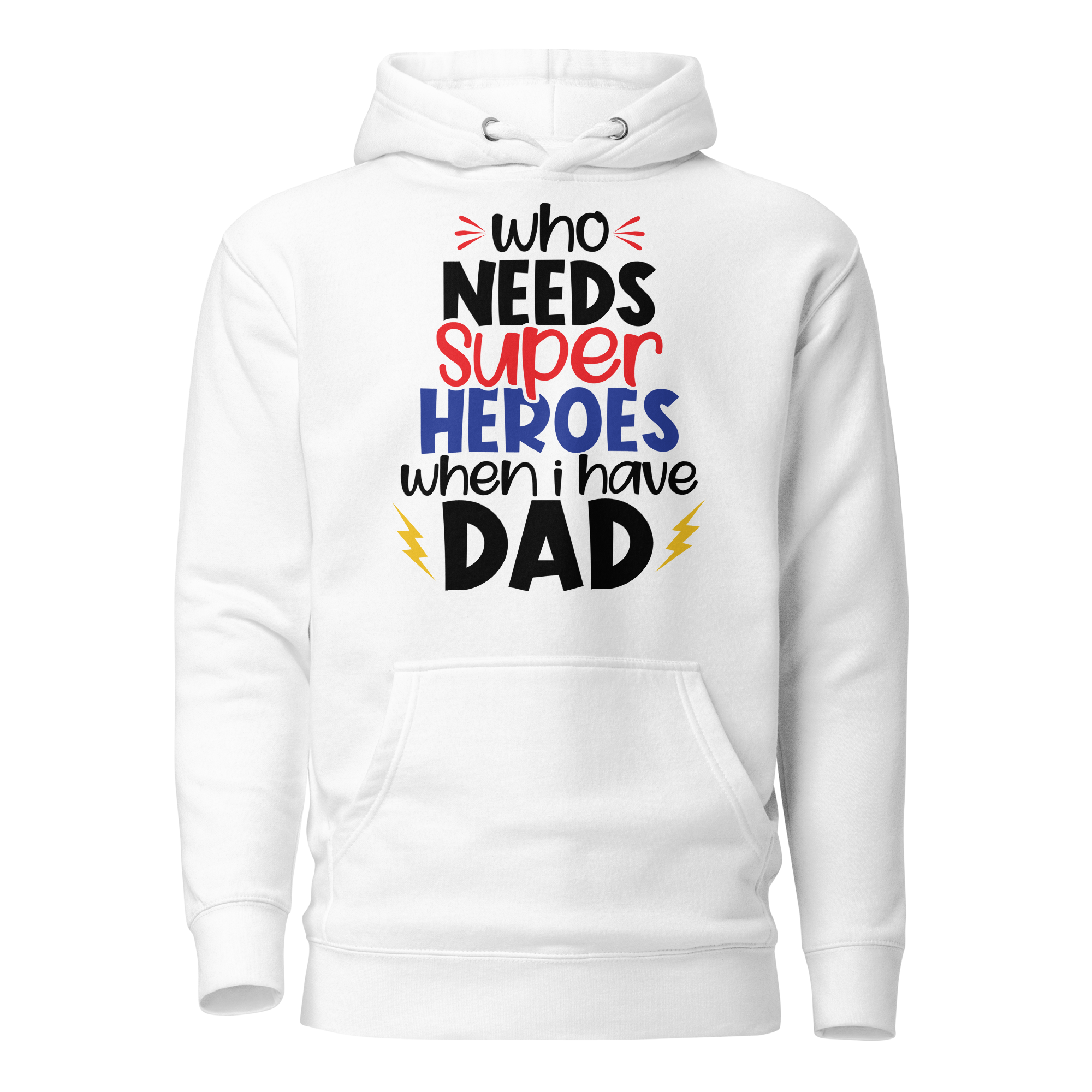 Who Needs Super Heroes When I Have Dad Unisex Hoodie