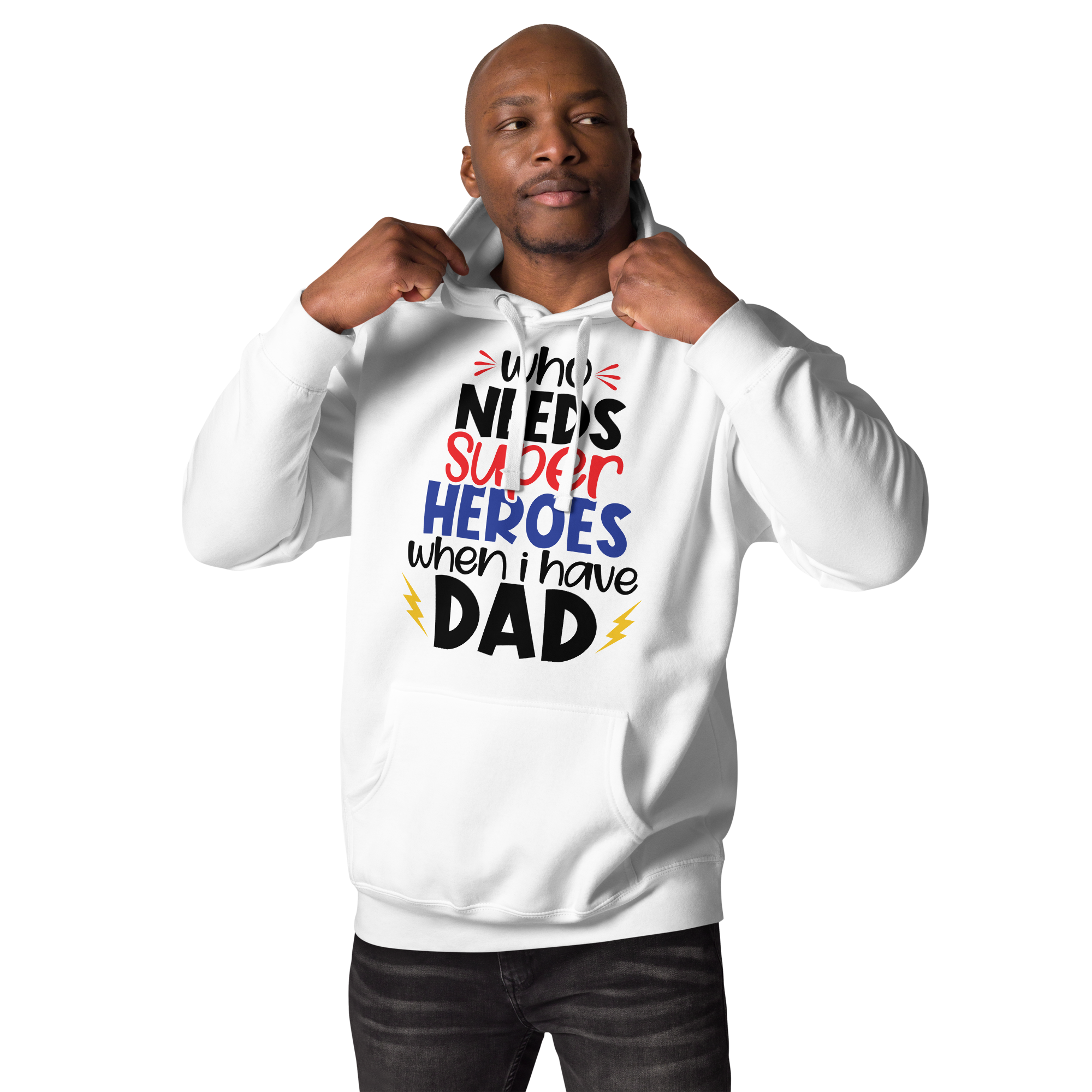 Who Needs Super Heroes When I Have Dad Unisex Hoodie