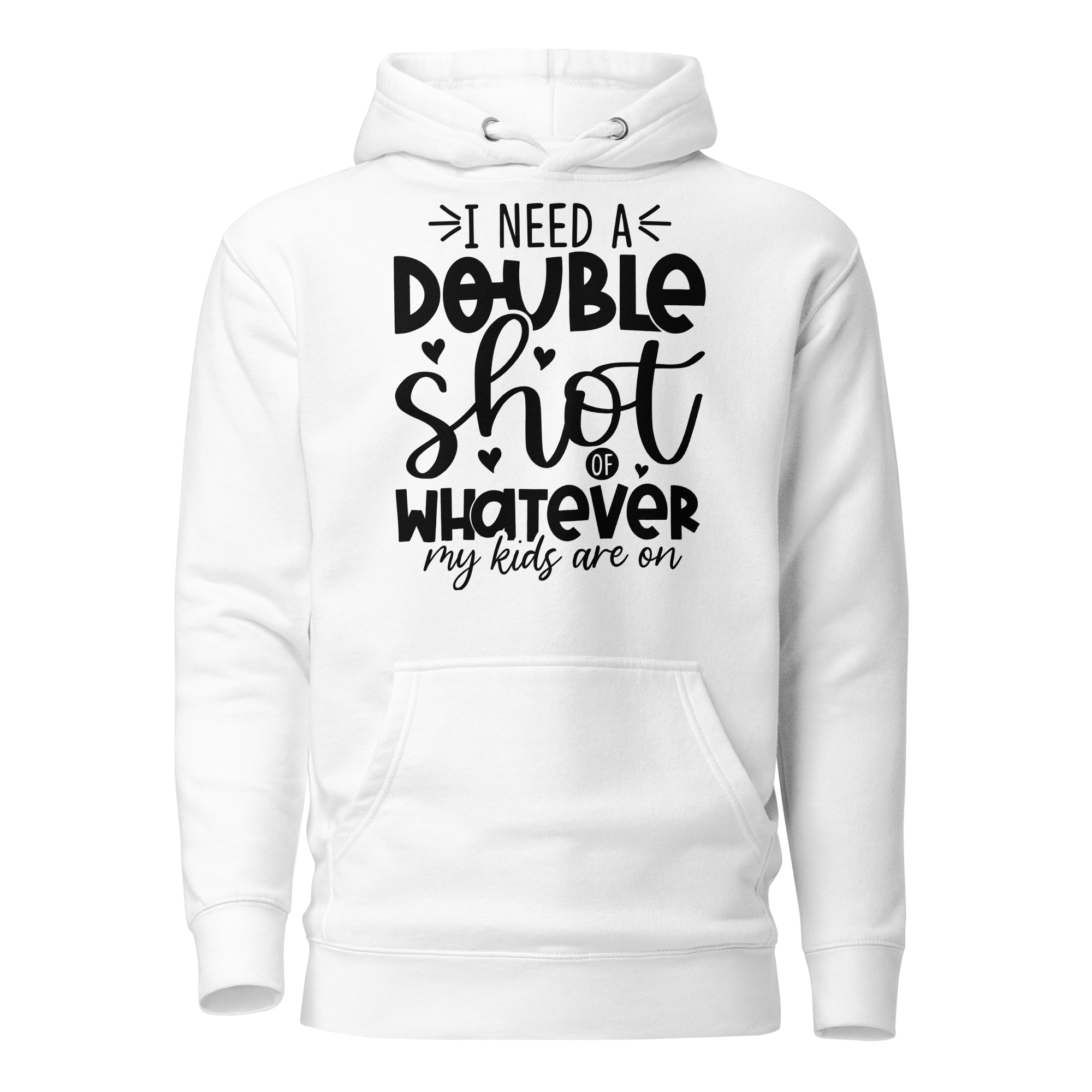 I Need A Double Shot Whatever My Kids Are On Unisex Hoodie