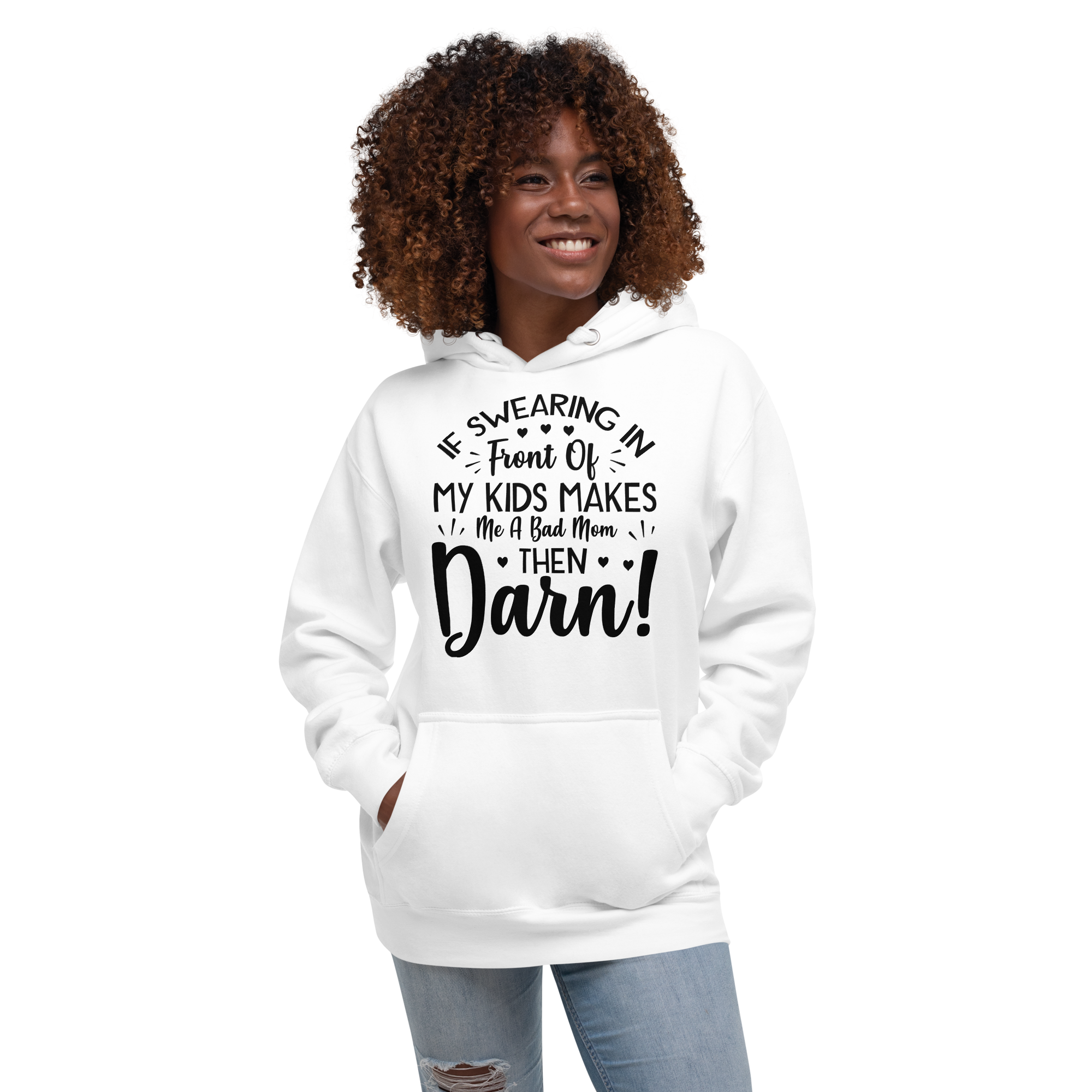 If Swearing In Front Of My Kids Makes Me Bad Mom, Then Darn! Unisex Hoodie