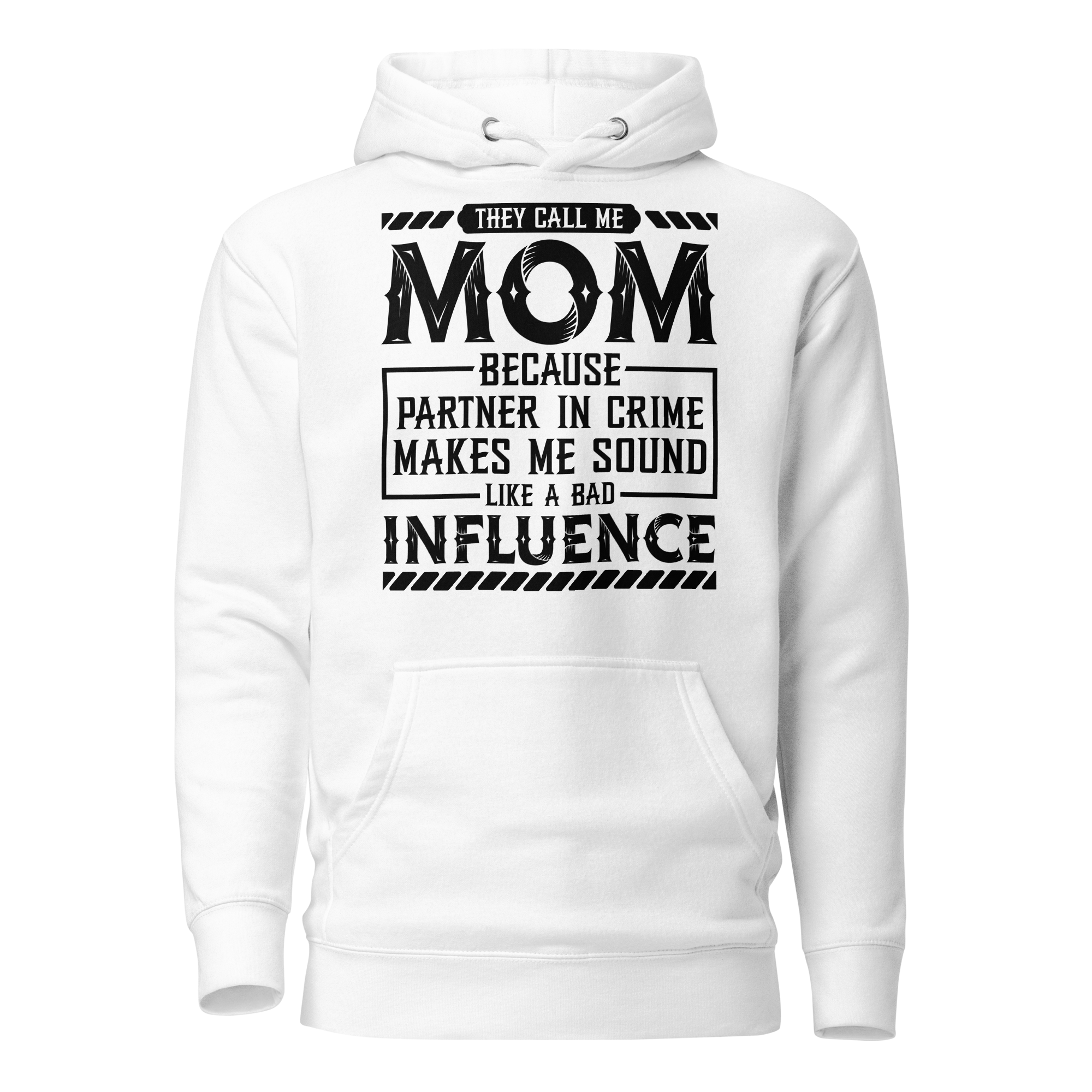 They Call Me Mom Because Partner In Crime Makes Me Sound Like A Bad Influence Unisex Hoodie