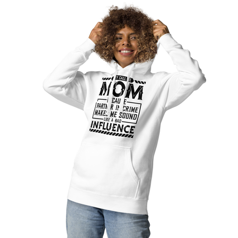 They Call Me Mom Because Partner In Crime Makes Me Sound Like A Bad Influence Unisex Hoodie