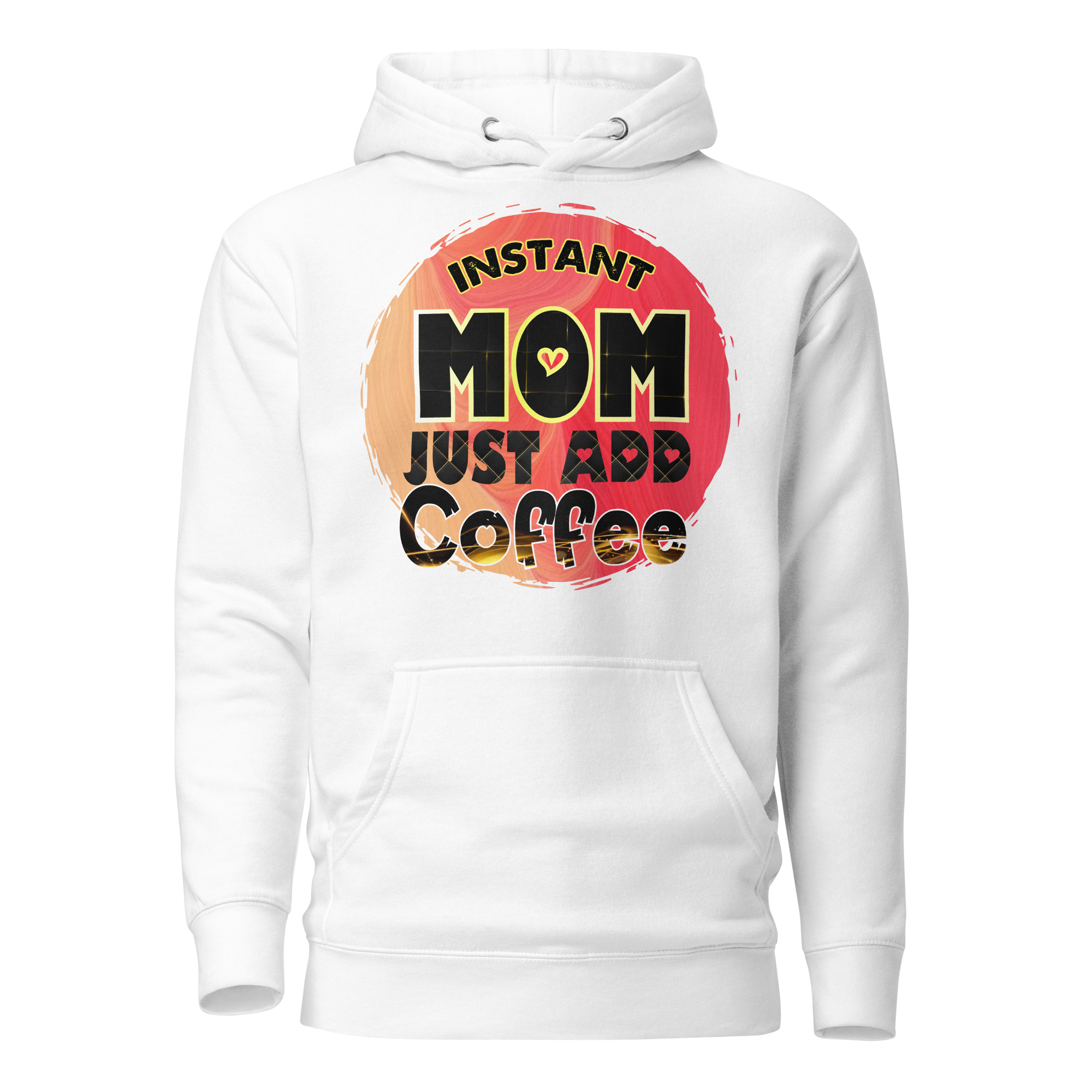 Instant Mom Just Add Coffee Unisex Hoodie