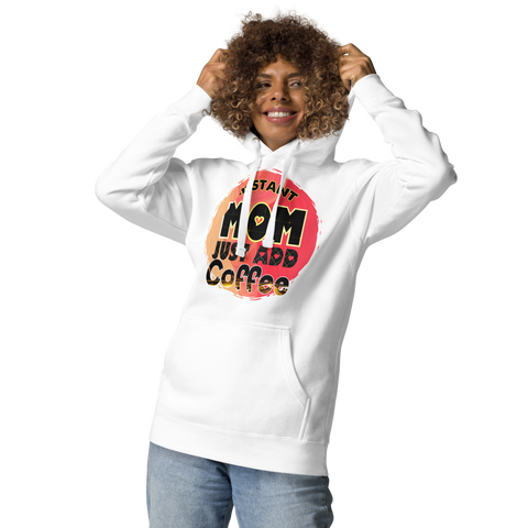 Instant Mom Just Add Coffee Unisex Hoodie