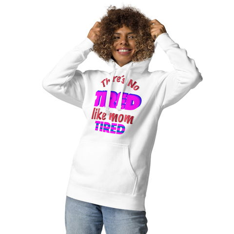 There's No Tired Like Mom Tired Unisex Hoodie