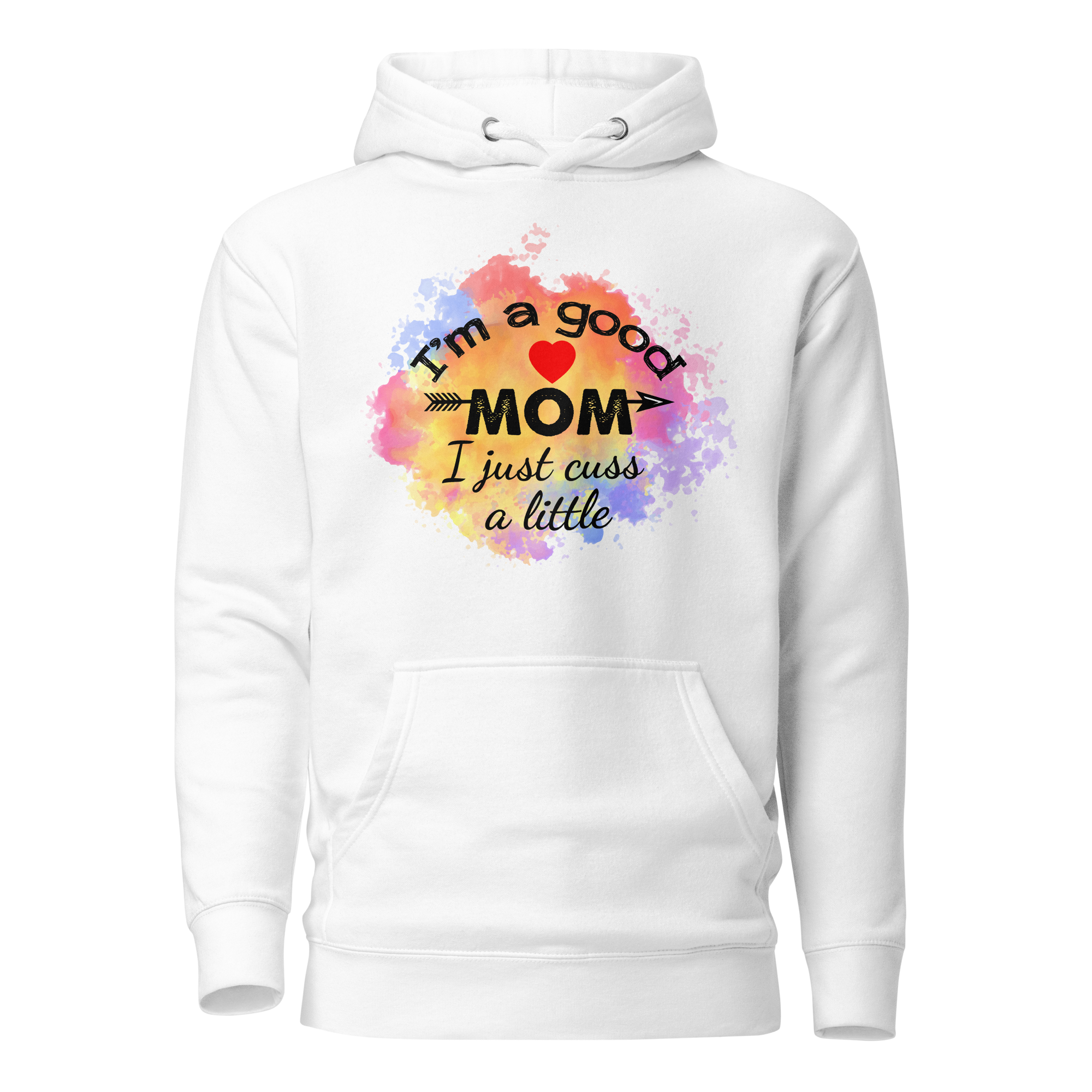 I'm A Good Mom I Just Cuss A Little Unisex Hoodie