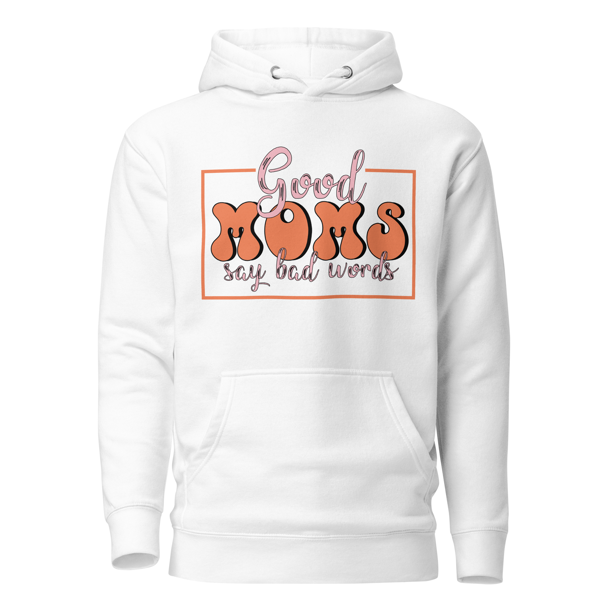 Good Moms Say Bad Words Unisex Hoodie