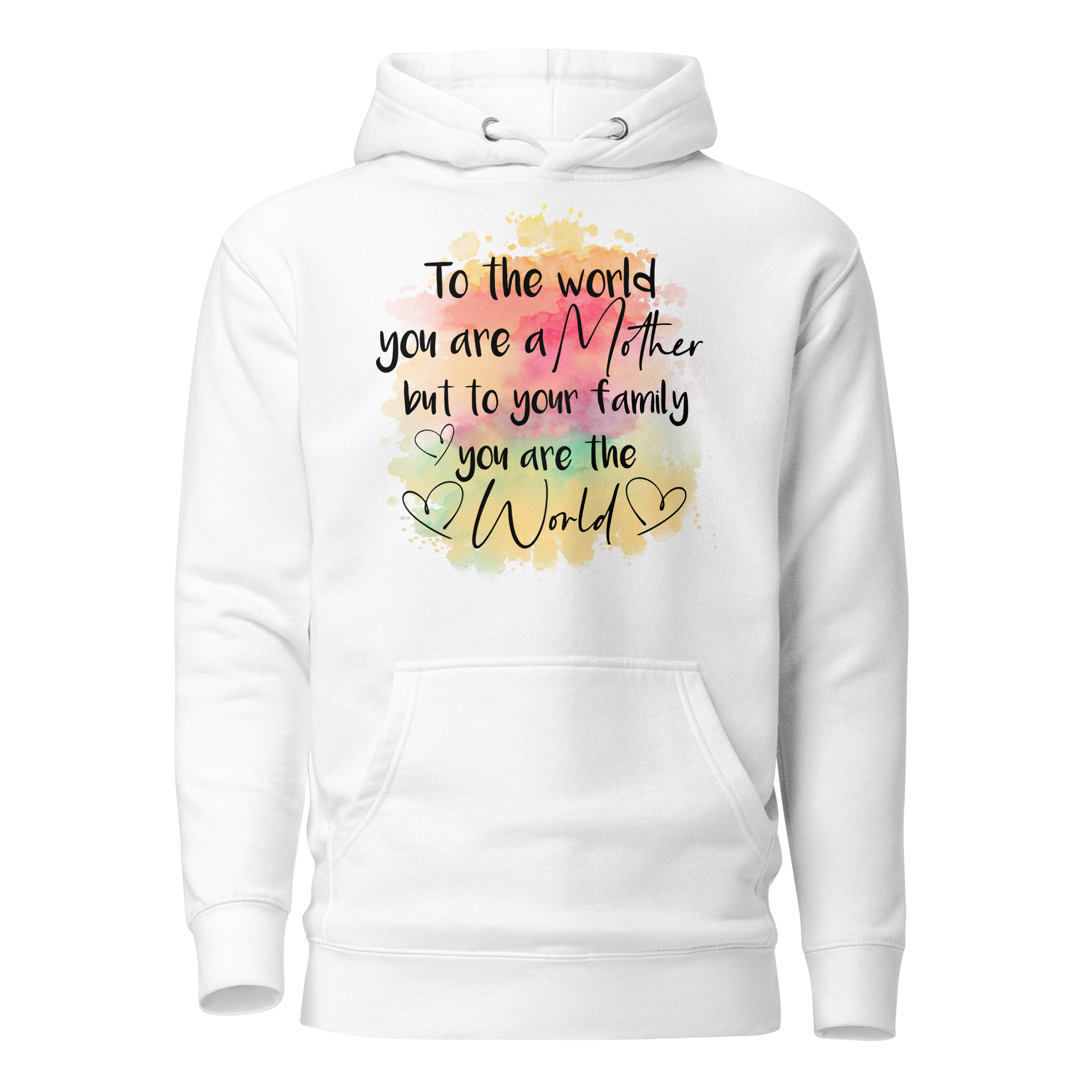 To The World You Are A Mother But To Your Family You Are The World Unisex Hoodie