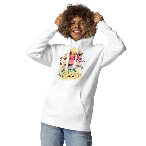 To The World You Are A Mother But To Your Family You Are The World Unisex Hoodie