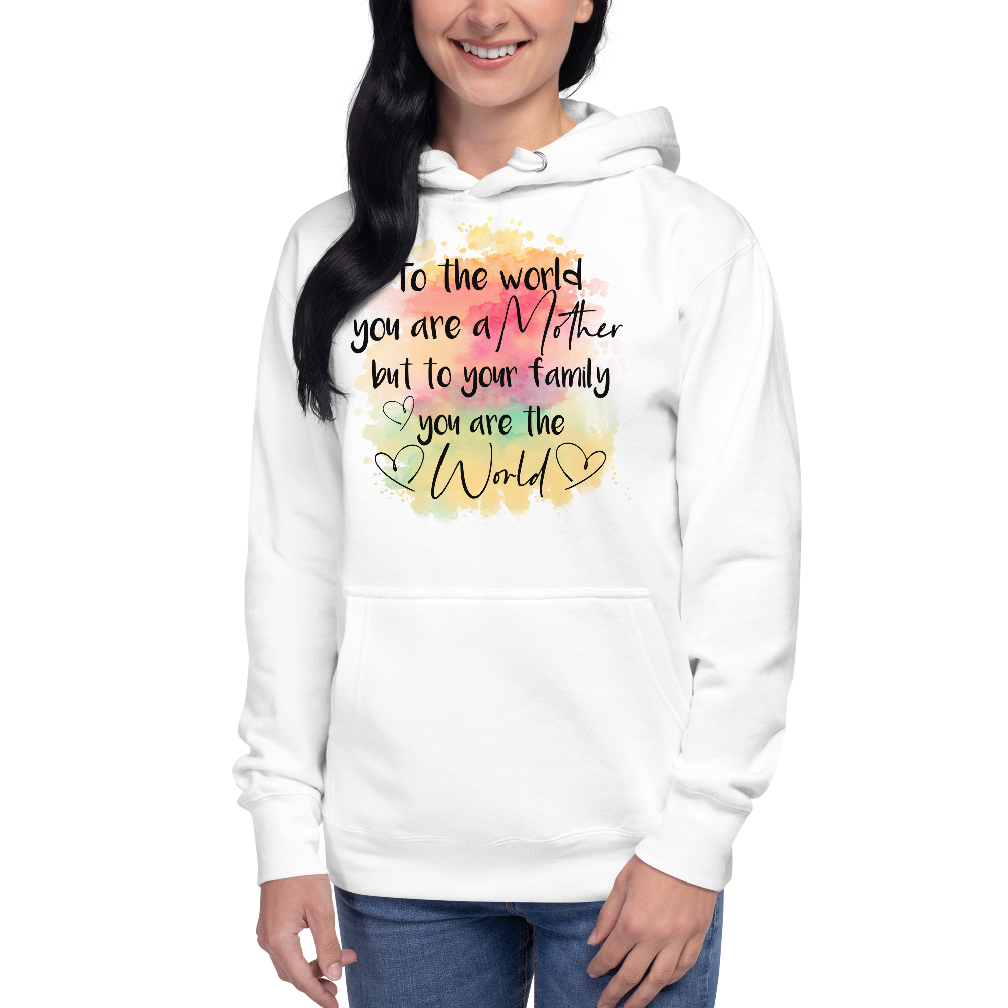 To The World You Are A Mother But To Your Family You Are The World Unisex Hoodie