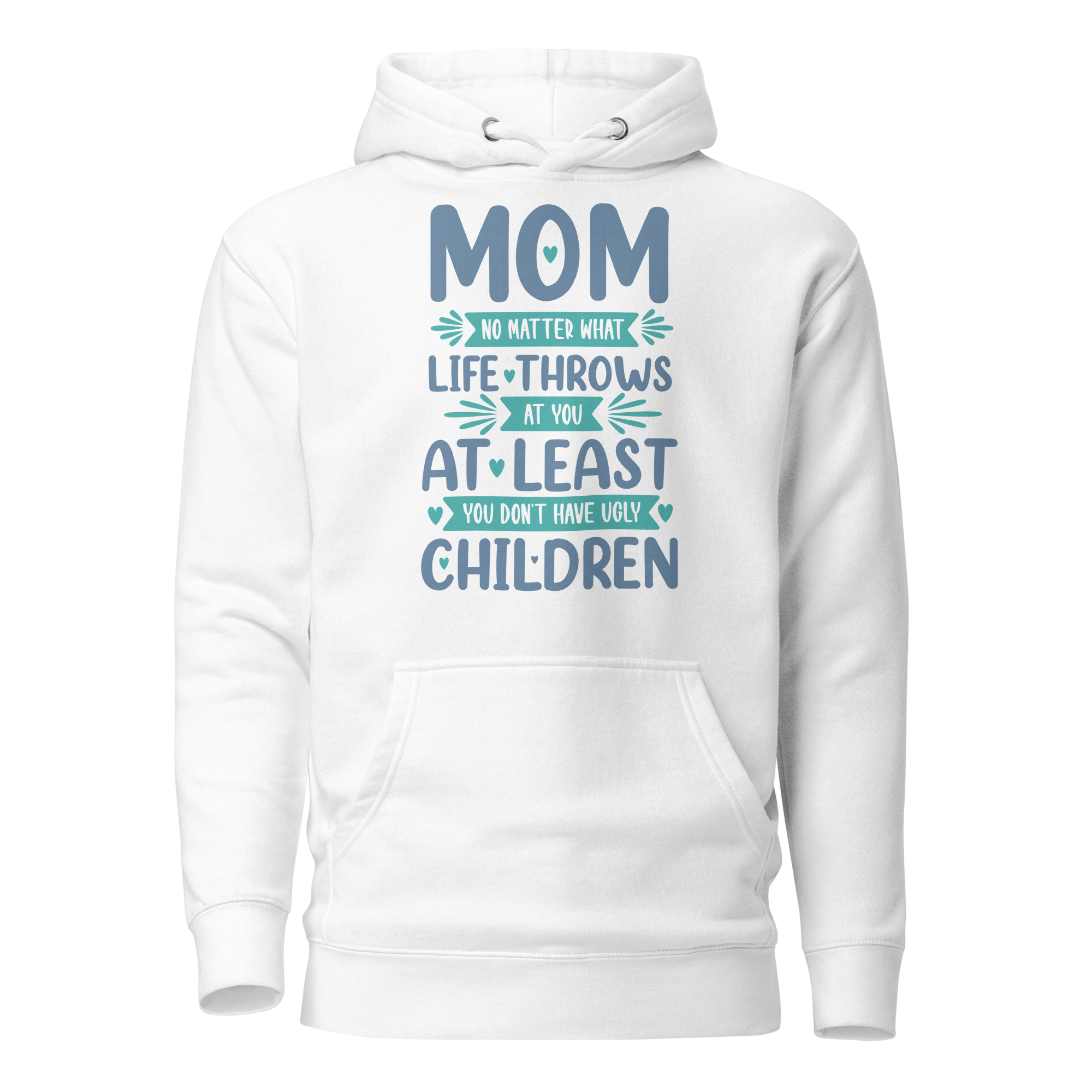 No Matter What Life Throws At You, At Least You Don't Have Ugly Children Unisex Hoodie