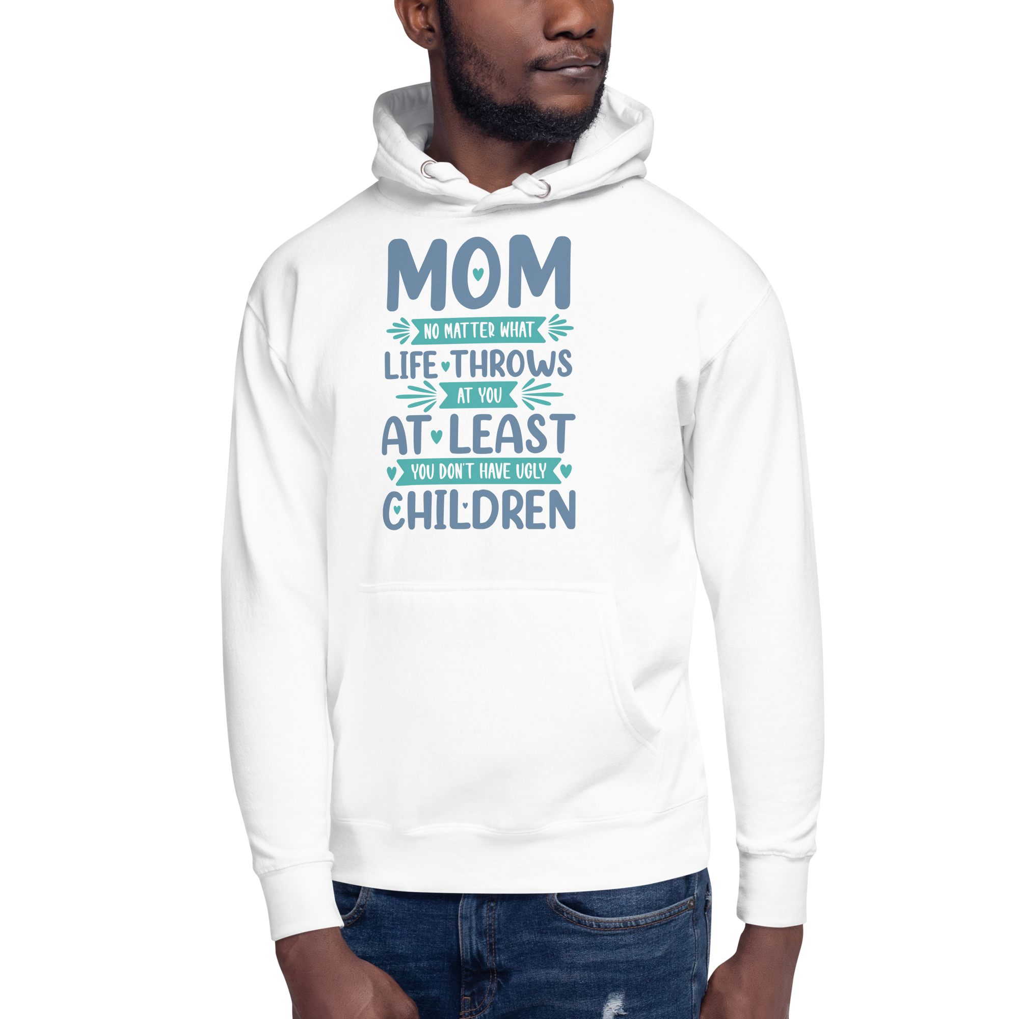 No Matter What Life Throws At You, At Least You Don't Have Ugly Children Unisex Hoodie