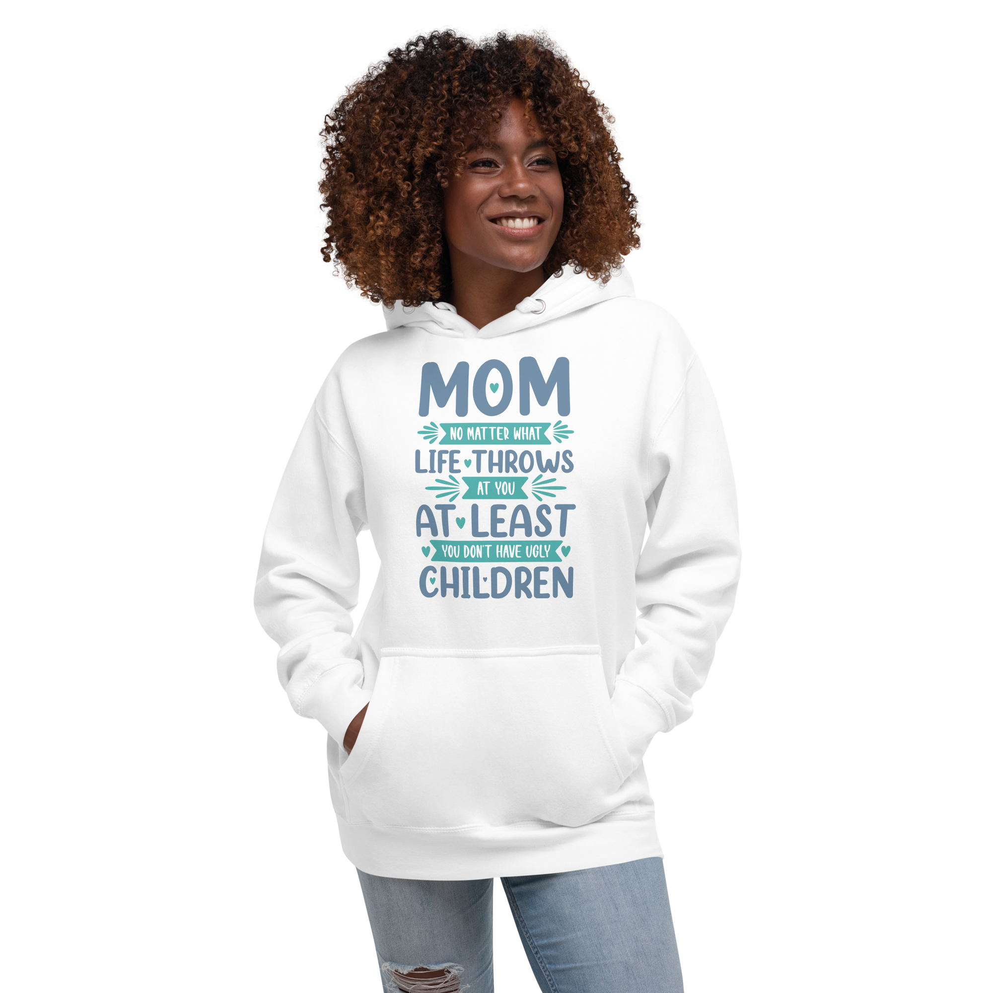 No Matter What Life Throws At You, At Least You Don't Have Ugly Children Unisex Hoodie