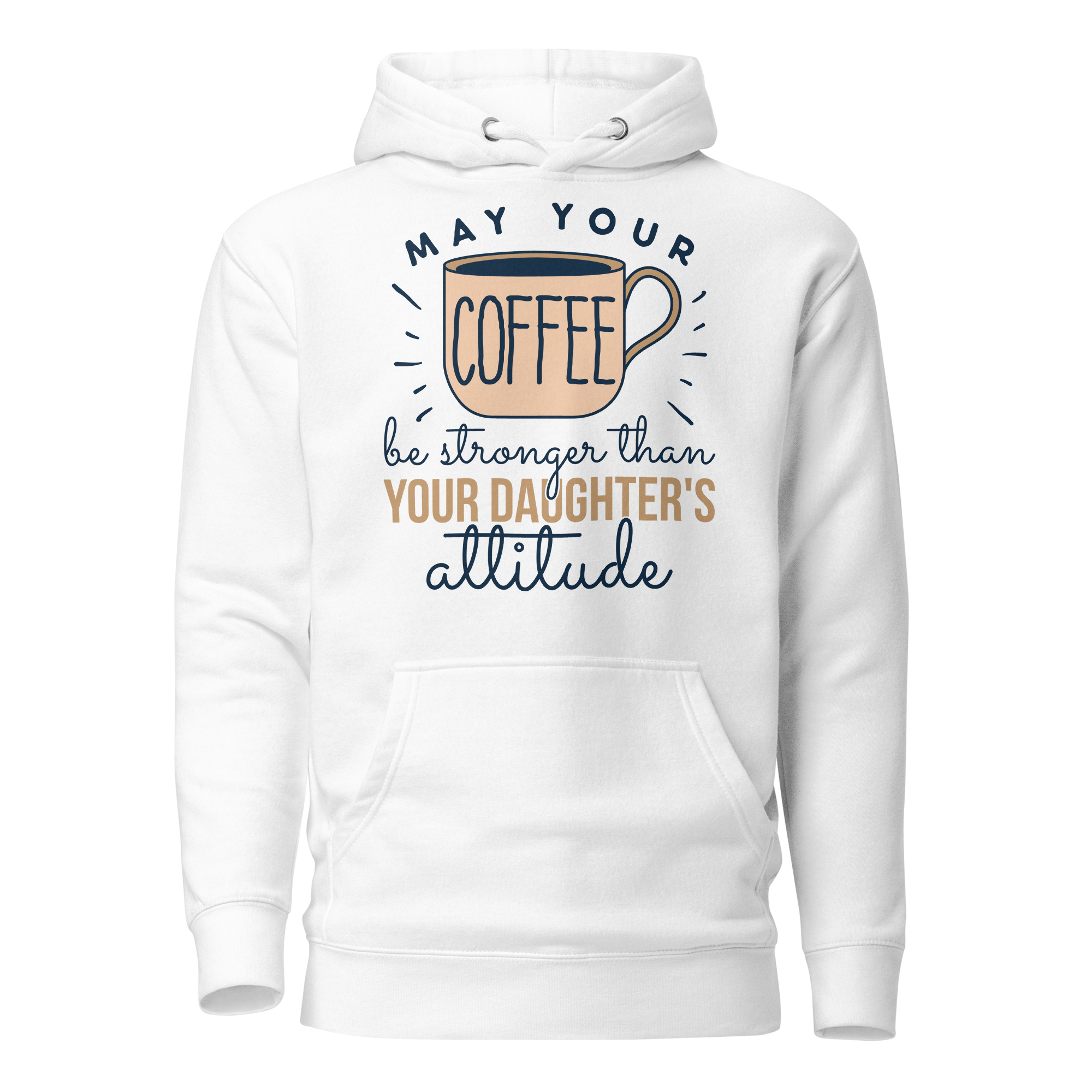 May Your Coffee Be Stronger Than Your Daughter's Attitude Unisex Hoodie