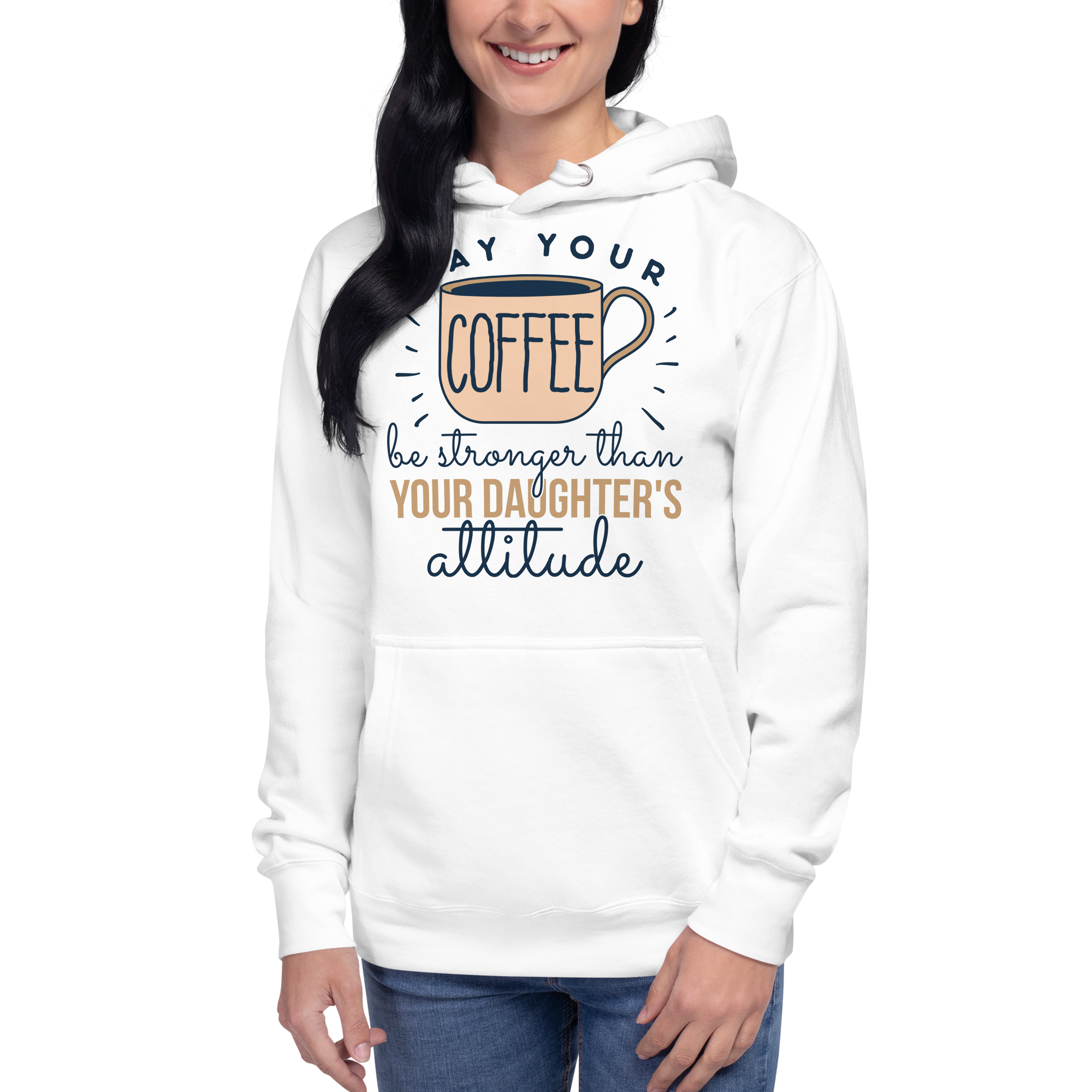 May Your Coffee Be Stronger Than Your Daughter's Attitude Unisex Hoodie