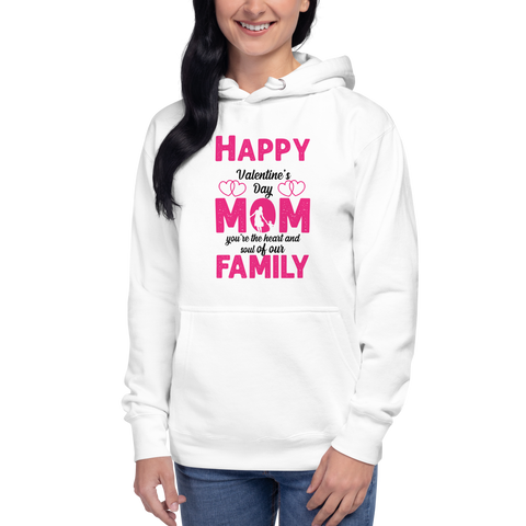 Happy Valentine's Day Mom, You Are The Heart And Soul Of Our Family Unisex Hoodie