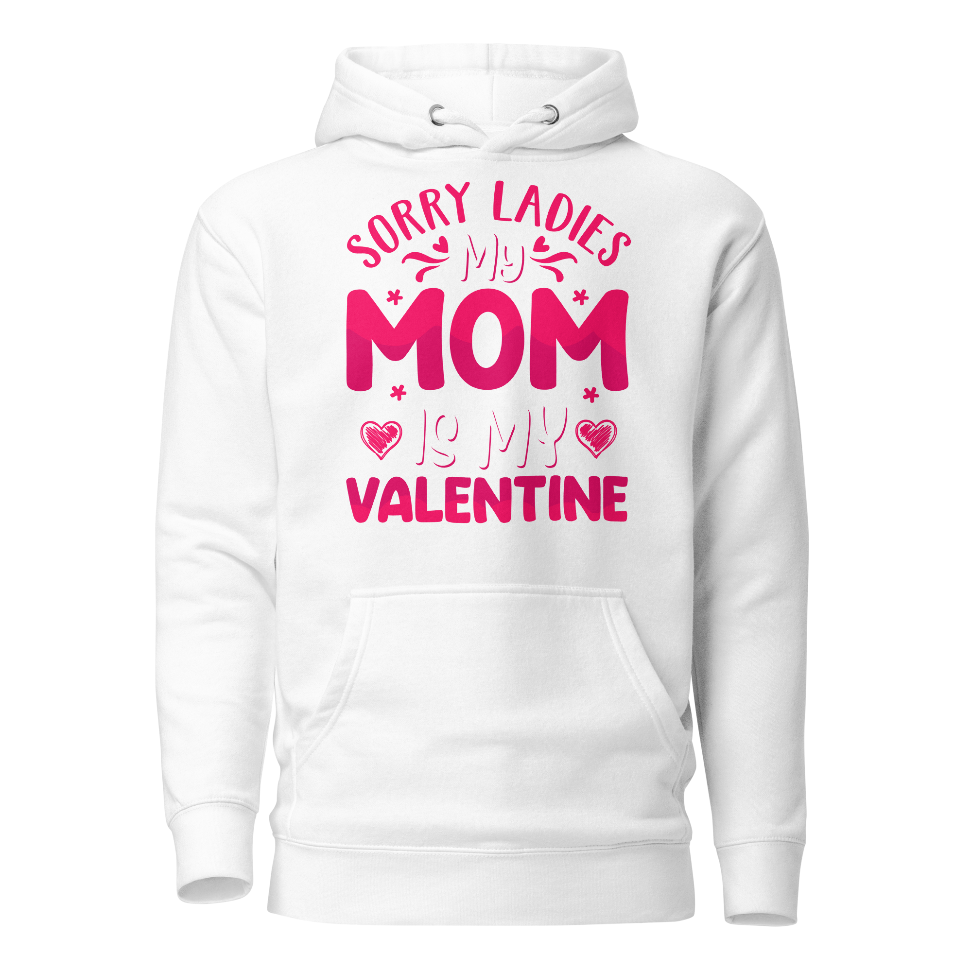 Sorry Ladies, My Mom Is My Valentine Unisex Hoodie