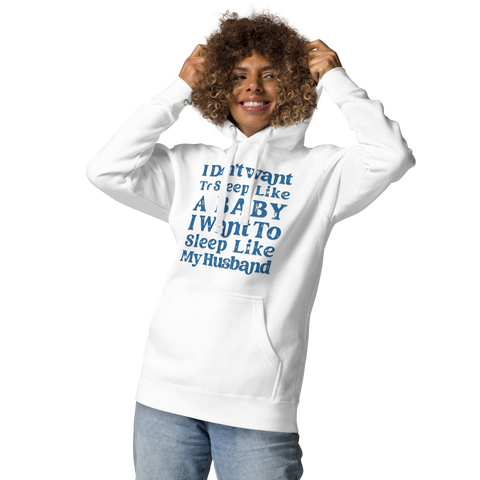 I Don't Want To Sleep Like A Baby, I Want To Sleep Like My Hasband Unisex Hoodie