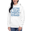 I Don't Want To Sleep Like A Baby, I Want To Sleep Like My Hasband Unisex Hoodie